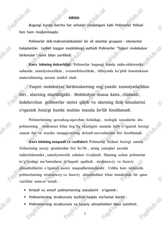 n tanishish . yuqori molekulyar birikmalar tuzilishi jihatidan turli – tumandir . ular kristall va amorf polimerlarga bo’linadi. ko’pgina hollarda jismlarni tez sovitsak, amorf ko’rinishga o’tadi . masalan, glitserin yoki suvni tez sovitganimizda hosil bo’lgan amorf massa tiniq va mo’rt bo’lib , shishani eslatadi. moddalarning bunday holati shishasimon holat deyiladi. fazaviy almashish deb- moddaning bir turdan ikkinchi turga o’tishiga aytiladi . polimerlarda molekulyar og’irlik nihoyatda katta bo’lgani uchun ularning qaynash haroratlari juda yuqori bo’ladi . shuning uchun hamma mavjud bo’lgan polimerlarning qaynash haroratlari ularning parchalanish haroratidan yuqori bo’ladi, shu sababdan polimerlarni gazsimon holatga o’tkazib bo’lmaydi. biz ushbu kurs ishimizda polimerlarning fizik xossalarini , ularning strukturaviy tuzilishlarini, fazaviy almashishlarini ko’rib chiqamiz. 1.kristall va amorf polimerlarning xossalari qattiq moddalar kristall yoki amorf holda bo’lgani singari polimerlarda ham amorf yoki kristall holatlar mavjud . oddiy jismlarning amorf holatlari yaxshi o’rganilgan . kristall va amorf polimerlarning mexanik xossalari bilan tanishib chiqamiz . mexanik xossalar …