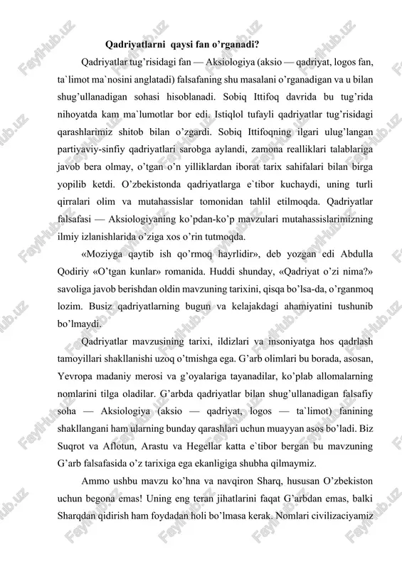 g teran jihatlarini faqat g’arbdan emas, balki sharqdan qidirish ham foydadan holi bo’lmasa kerak. nomlari civilizaciyamiz tarixiga abadiy bitilgan xorazmiy, forobiy, al-buhoriy, at-termiziy, beruniy, ibn sino, najmiddin kubro, yassaviy, naqshband, ulug’bek, navoiy, mashrab, bedil, behbudiy, avloniy kabi mutafakkirlar ijodida ham bu mavzuning izlari bor, teran qirralari ochilgan. gap ana shu izlarni izlab topishda, ularni unutmaslikda, sayqallab turishda, zamona realliklari nuqtai nazaridan holisona talqin qilishdadir. avlod va ajdodlarimiz yaratgan qadrlash mezonlarining tarixi eng qadimgi naqllar, rivoyatlar, afsona, hikoyat, dostonlarga, ya`ni halq og’zaki ijodi namunalariga borib taqaladi. spitamen, muqanna va jaloliddin manguberdi tug’risidagi asarlarda, alpomish, to’maris va shiroq tug’risidagi afsona va dostonlarda vatanparvarlik, halq va yurt ozodligi uchun fidoyilik kabi ko’plab umuminsoniy qadriyatlar tasvirlangan. ma`naviy merosimizning yorqin namunasi – «avesto» zardo’shtiylikning muqaddas kitobi bo’lganligidan, unda bu dinning qadriyatlar tizimi, qadrlash mezonlari, o’sha davrdagi milliy g’oyalar yorqin ifodalangan. qadrlash tug’risidagi qarashlar rivojida viii-xii asrlar katta ahamiyatga ega. bu davrda arab istilosi amalga oshirilgan, …
