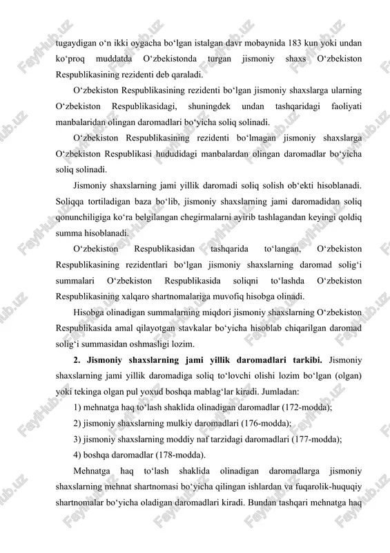 ya yilida boshlanadigan yoxud tugaydigan o‘n ikki oygacha bo‘lgan istalgan davr mobaynida 183 kun yoki undan ko‘proq muddatda o‘zbekistonda turgan jismoniy shaxs o‘zbekiston respublikasining rezidenti deb qaraladi. o‘zbekiston respublikasining rezidenti bo‘lgan jismoniy shaxslarga ularning o‘zbekiston respublikasidagi, shuningdek undan tashqaridagi faoliyati manbalaridan olingan daromadlari bo‘yicha soliq solinadi. o‘zbekiston respublikasining rezidenti bo‘lmagan jismoniy shaxslarga o‘zbekiston respublikasi hududidagi manbalardan olingan daromadlar bo‘yicha soliq solinadi. jismoniy shaxslarning jami yillik daromadi soliq solish ob‘ekti hisoblanadi. soliqqa tortiladigan baza bo‘lib, jismoniy shaxslarning jami daromadidan soliq qonunchiligiga ko‘ra belgilangan chegirmalarni ayirib tashlagandan keyingi qoldiq summa hisoblanadi. o‘zbekiston respublikasidan tashqarida to‘langan, o‘zbekiston respublikasining rezidentlari bo‘lgan jismoniy shaxslarning daromad solig‘i summalari o‘zbekiston respublikasida soliqni to‘lashda o‘zbekiston respublikasining xalqaro shartnomalariga muvofiq hisobga olinadi. hisobga olinadigan summalarning miqdori jismoniy shaxslarning o‘zbekiston respublikasida amal qilayotgan stavkalar bo‘yicha hisoblab chiqarilgan daromad solig‘i summasidan oshmasligi lozim. 2. jismoniy shaxslarning jami yillik daromadlari tarkibi. jismoniy shaxslarning jami yillik daromadiga soliq to‘lovchi olishi lozim bo‘lgan (olgan) …
