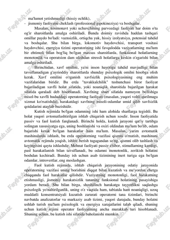 katta hajmli axborot oqimlarini qayta ishlash (axborotning haddan tashqari yuklanishi), - kerakli harakatlarni bajarishga vaqt etishmasligi; - funksional holatdagi o'zgarishlarning murakkab dinamikasi, - favqulodda vaziyatlar, - ma'lumot yetishmasligi (hissiy ochlik), - jismoniy faoliyatni cheklash (professional gipokineziya) va boshqalar. masalan, kosmonavt yoki uchuvchining parvozdagi faoliyati har doim o'ta og'ir sharoitlarda amalga oshiriladi. bunda doimiy ravishda haddan tashqari omillar paydo bo'ladi: vaznsizlik, ortiqcha yuk, hissiy izolyatsiya, potensial tahdid va boshqalar. shu bilan birga, lokomotiv haydovchisi, transport vositasi haydovchisi, energiya tizimi operatorining ishi favqulodda vaziyatlarning ma'lum bir ehtimoli bilan bog'liq bo'lgan maxsus sharoitlarda, funksional holatlarning monotonlik va operatsion dam olishdan stressli holatlarga keskin o'zgarishi bilan amalga oshiriladi. birinchidan, xavf omilini, ya'ni inson hayotiga tahdid mavjudligi bilan tavsiflanadigan g'ayrioddiy sharoitlarda shunday psixologik omilni hisobga olish kerak. xavf omilini o'rganish xavfsizlik psixologiyasining eng muhim vazifalaridan biridir. bu erda "tavakkalchilik" tushunchasi biror faoliyat bajariladigan xavfli holat sifatida, yoki noaniqlik sharoitida bajarilgan harakat sifatida qaraladi deb hisoblanadi. …