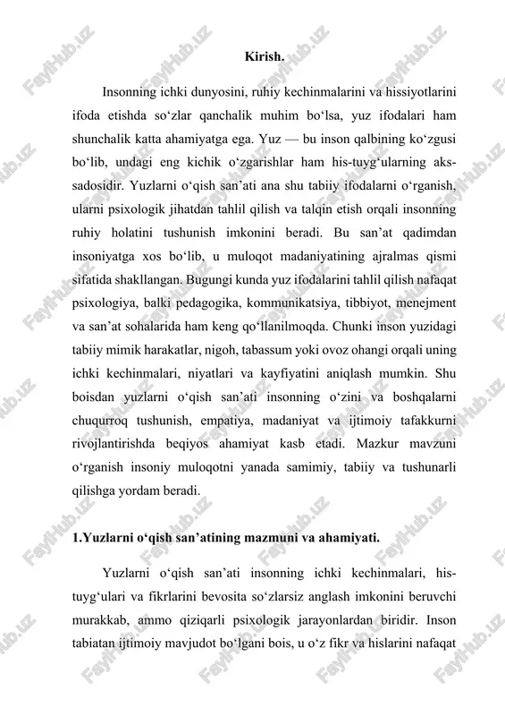 yashirin niyatlarini aniqlashda muhim vosita sifatida e’tirof etiladi. yuz ifodalari ming yilliklar davomida insoniyat tajribasida muhim muloqot quroliga aylangan bo‘lib, ularni to‘g‘ri talqin qilish insonlar o‘rtasidagi psixologik aloqa sifatini yanada oshiradi. bugungi kunda yuz ifodalarini o‘rganish faqatgina psixologiya yoki pedagogika bilan cheklanmay, balki kommunikatsiya, menejment, tibbiyot, jurnalistika, sahna san’ati kabi ko‘plab sohalarda ham qo‘llanilmoqda. chunki insonning so‘zlari ko‘pincha ongli nazorat ostida bo‘lsa, yuz ifodasi, ayniqsa mimik harakatlar, ko‘proq ongsiz jarayonlar bilan bog‘liq bo‘lib, u insonning haqiqiy hissiyotini ochib beradi. shu sababli yuzlarni o‘qish san’ati inson psixologiyasining eng nozik jihatlarini tahlil qilishga yordam beradi. yuzdagi ifodalar inson hissiyotlarining bevosita aksidir. masalan, quvonch, g‘azab, qo‘rquv, nafrat, hayrat yoki qayg‘u kabi hissiyotlar yuzning turli mushaklari orqali namoyon bo‘ladi. psixologik tadqiqotlarda aniqlanishicha, inson yuzida 40 dan ortiq mushak mavjud bo‘lib, ularning har biri turli xil kombinatsiyalar orqali yuzlab ifoda turlarini hosil qiladi. bu esa inson yuzini o‘qish jarayonini yanada murakkab, ammo chuqur ilmiy tahlilga …
