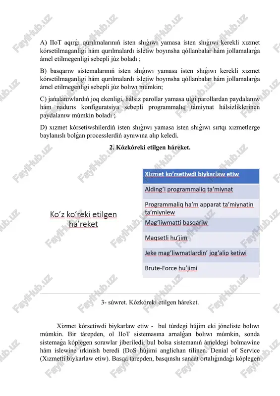 yan atları hám tıńshılıq programmalıq támiynatları bul abaydıń ádetiy úlgileri esaplanadı hám sanaat iot sistemaları salasında sanaat robotini basqarıw, qurılmalardı basqarıw hám olardıń konfiguratsiyasini ózgertiwdi óz ishine alıwı múmkin;. bul ot yamasa scada, mes sıyaqlı islep shıǵarıwdı qollap-quwatlaw sistemaların buzıw hám process maǵlıwmatların basqarıwdı óz ishine alıwı múmkin. múmkin bolǵan aqıbetlerge jalǵanlastırılgan maǵlıwmatlarǵa tiykarlanǵan nadurıs qararlar kiriwi múmkin; d) maqsetli hújim málim bir shólkemge (yamasa bul shólkemdegi málim bir shaxsqa ) zálel etkazish ushın qaratılǵan, mısalı, sistemanı hár qıylı texnikalıq qurallar járdeminde baqlaw, mısalı, tiykarǵı qurılmalardı buzıw hám telemetriyani jalǵanlastırıw, xabarlı bolmaǵan operatorlardı shalǵıtish. basqa qáwiplerge kompaniya abıraysına ziyan jetkiziw yamasa sırların urlaw kiredi. eger arnalǵan kompaniya islep shıǵarıw bolsa, ayıpker, mısalı, formula yamasa retseptlarni kelilab, básekishilerge satıwǵa urınıwı múmkin.. hújimkor sonıń menen birge, jasalma intellektdan paydalanıp, saylanǵan gruppa yamasa bólek xızmetkerlerge arnalǵan jeke hújimdi ámelge asırıwı múmkin. bul hújim, hújimshi tárepinen tayarlanǵan málim bir veb-saytqa jalǵanıw yamasa málim bir …