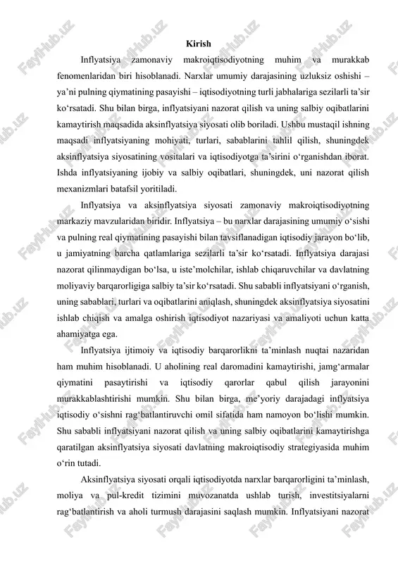 umkin. shu sababli inflyatsiyani nazorat qilish va uning salbiy oqibatlarini kamaytirishga qaratilgan aksinflyatsiya siyosati davlatning makroiqtisodiy strategiyasida muhim o‘rin tutadi. aksinflyatsiya siyosati orqali iqtisodiyotda narxlar barqarorligini ta’minlash, moliya va pul-kredit tizimini muvozanatda ushlab turish, investitsiyalarni rag‘batlantirish va aholi turmush darajasini saqlash mumkin. inflyatsiyani nazorat qilish mexanizmlari – monetar, fiskal va strukturaviy vositalar – birgalikda ishlatilganda iqtisodiy barqarorlik va o‘sishga ijobiy ta’sir ko‘rsatadi. shu nuqtai nazardan, inflyatsiya va aksinflyatsiya siyosatini o‘rganish ilmiy hamda amaliy jihatdan katta ahamiyatga ega bo‘lib, u iqtisodiy siyosatni shakllantirish, davlatning moliyaviy resurslarini samarali boshqarish va ijtimoiy barqarorlikni ta’minlashda muhim vosita sifatida xizmat qiladi. ushbu ishning maqsadi inflyatsiyaning mohiyati, turlari va sabablari, shuningdek aksinflyatsiya siyosatining vositalari va iqtisodiyotga ta’sirini kompleks tarzda tahlil qilishdan iborat. tadqiqot vazifalari sifatida quyidagilar belgilangan: birinchi navbatda inflyatsiyaning iqtisodiy nazariy asoslarini o‘rganish; ikkinchidan, inflyatsiyaning turli shakllari va ularning sabablari hamda oqibatlarini aniqlash; uchinchidan, aksinflyatsiya siyosati vositalarini tahlil qilish va ularning samaradorligini baholash; to‘rtinchidan, inflyatsiya …