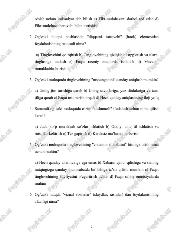 tinglovchining "emotsional holatini" hisobga olish nima uchun muhim? a) hech qanday ahamiyatga ega emas b) xabarni qabul qilishiga va sizning nutqingizga qanday munosabatda boʻlishiga taʼsir qilishi mumkin c) faqat tinglovchining kayfiyatini oʻzgartirish uchun d) faqat salbiy emotsiyalarda muhim 6. ogʻzaki nutqda "vizual vositalar" (slaydlar, rasmlar) dan foydalanishning afzalligi nima? a) nutqni zerikarli qiladi b) murakkab maʼlumotlarni tushuntirishga, diqqatni jalb qilishga va esda qolishni yaxshilashga yordam beradi c) vaqtni koʻpaytiradi d) faqat badiiy maqsadlarda ishlatiladi 7. samarali ogʻzaki muloqotda "soʻz tanlash" ning ahamiyati qanday? a) hech qanday ahamiyatga ega emas, hamma soʻz bir xil b) xabarning maʼnosini, ohangini va tinglovchiga taʼsirini belgilaydi c) faqat yozma nutqda muhim d) faqat adabiy asarlarda muhim 8. ogʻzaki muloqotda uzilishlar (distractions) ni kamaytirish uchun nima qilish kerak? a) eʼtibor bermaslik b) tinchoq joy tanlash, mobil telefonlarni oʻchirish/jim holatga keltirish kabi choralar koʻrish c) uzilishlarni koʻpaytirish d) baland ovozda gapirish 9. ogʻzaki muloqotda "tezlik" (pace) ning …