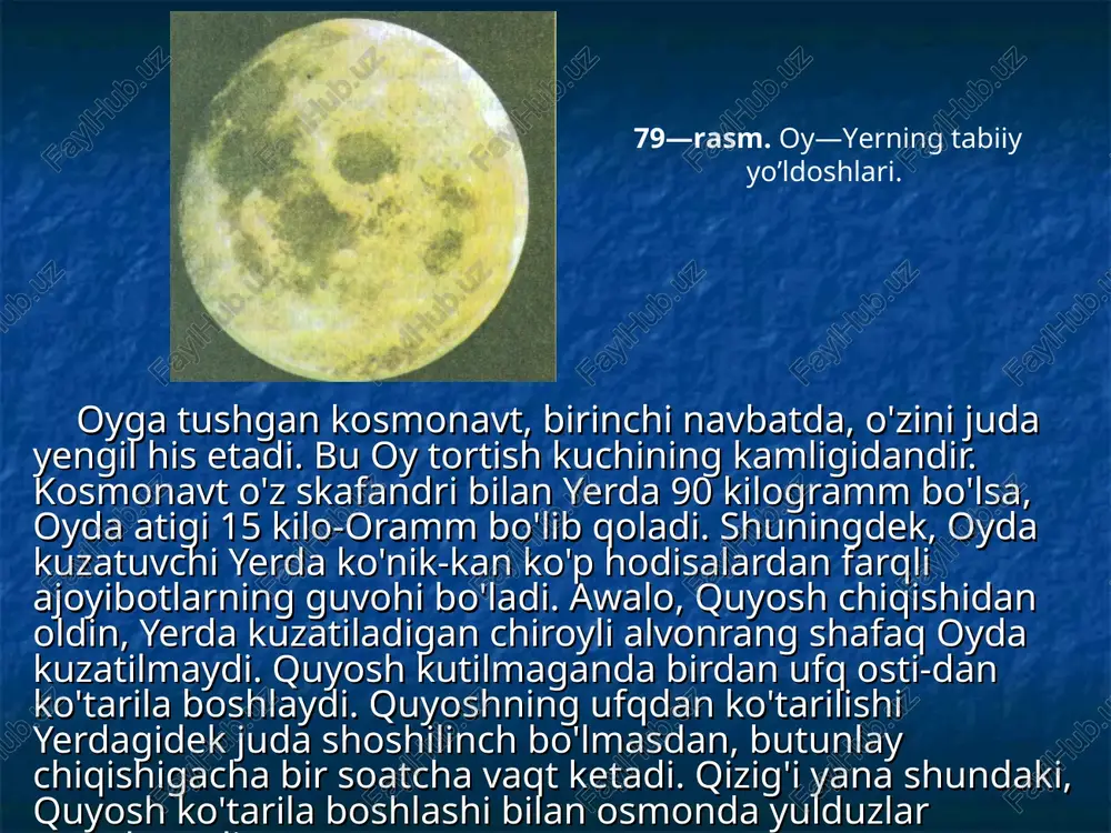 atmosferaning yo'qligi-dandir, quyosh chiqqandan so'ng to tush bo'lguncha 7 kun 9 soat vaqt ketadi. garchi bu vaqtda temperatura ancha ko'tarilib qolgan bo'lsa-da, oyda «salqin» joyni topish qiyin emas. buning uchun kraterlar atrofini o'rovchi tog'lar, tepaliklar soyasi jonga oro kiradi. bu soyalarda yetarlicha salqin bo'lishining sababi — issiqni tashuvchi havo molekulalarining yo'qligidir. shu tufayli quyosh nurlari bevosita tushmayotgan joylarda tunning sovug'i uzoq vaqt saqlanib qoladi. oyga birgalashib sayohatga chiqqan kishi sherigini chaqirib ovora bo'lmasligi kerak. chunki u hech qanday ovozni eshitmaydi. tovush to'lqinlarini tashuvchi muhit ham havo molekulalari bo'lib, oyda u molekulalar yo'q. buning uchun maxsus radioperedat-chiklardan foydalanishga to'g'ri keladi. oy osmonining chiroyli hodisalaridan yana biri — planetamiz yerning ko'rinishidir (76- rasmga qarang). oy osmonida yer chi­royli, ko'kimtir shar shaklida, oyning osmondagi ko'rinishidan to'rt martacha katta ko'rinadi. biroq yerning yarmidan ko'pi oq bulutlar hosil qilgan dog'lardan iborat bo'ladi. yer qit'alari biroz yorishib, okeanlardan rangi bilan farq qilib turadi. qalin yer atmosferasi …