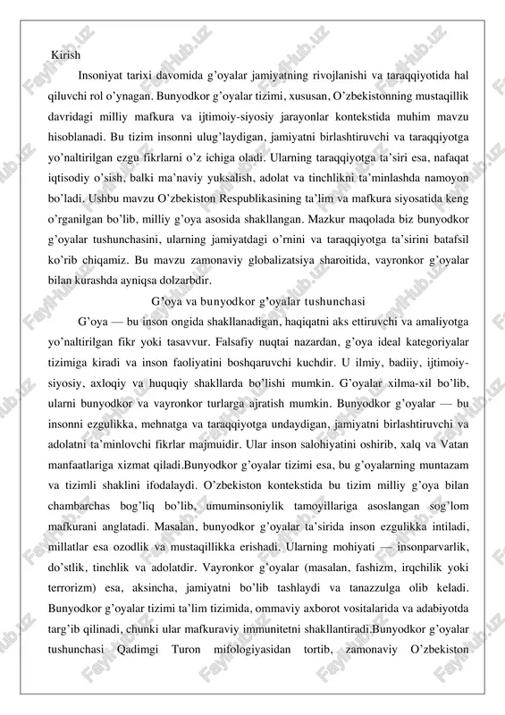 illariga asoslangan sog’lom mafkurani anglatadi. masalan, bunyodkor g’oyalar ta’sirida inson ezgulikka intiladi, millatlar esa ozodlik va mustaqillikka erishadi. ularning mohiyati — insonparvarlik, do’stlik, tinchlik va adolatdir. vayronkor g’oyalar (masalan, fashizm, irqchilik yoki terrorizm) esa, aksincha, jamiyatni bo’lib tashlaydi va tanazzulga olib keladi. bunyodkor g’oyalar tizimi ta’lim tizimida, ommaviy axborot vositalarida va adabiyotda targ’ib qilinadi, chunki ular mafkuraviy immunitetni shakllantiradi.bunyodkor g’oyalar tushunchasi qadimgi turon mifologiyasidan tortib, zamonaviy o’zbekiston taraqqiyotigacha cho’zilgan. masalan, sharq faylasuflari (al-farobiy, ibn sino) inson aqlini taraqqiyotning asosiy omili deb hisoblagan va komil inson tarbiyasini bunyodkor g’oyalar orqali amalga oshirishni taklif qilgan. zamonaviy davrda esa, bu tizim o’zbekistonning mustaqil taraqqiyot yo’lida ulkan bunyodkorlik ishlarini aks ettiradi, masalan, iqtisodiy islohotlar va ma’naviy yuksalish dasturlari. jamiyat taraqqiyotida g’oyalarning o’rni jamiyat taraqqiyotida g’oyalar yetakchi o’rinda turadi, chunki ular inson va jamiyat hayotiga bevosita ta’sir ko’rsatadi. bunyodkor g’oyalar jamiyatni rivojlantirib, ijtimoiy-iqtisodiy o’sishni ta’minlaydi. har bir xalq o’z yaratuvchilik qudratini bunyodkor g’oyalar orqali namoyon …