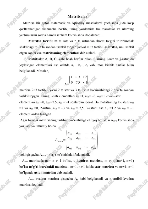 bir ma’noda matritsa son tushunchasini umumlashtiradi. a va b matritsalar bir xil tartibli va ularning mos elementlari o’zaro teng bo’lsa, ya’ni aij = bij shart bajarilsa, ular teng matritsalar dir a va b matritsalarning tengligi a=b yoki ( aіј)= (bіј) ko’rinishda belgilanadi. masalan, ixtiyoriy a≠0 soni uchun matritsalar o’zaro teng, ya’ni a = b bo’ladi. a={aіј} matritsada i=j bo’lgan aіі elementlar diagonal elementlar masalan, yuqorida ko’rilgan a2×3 matritsaning diagonal elementlari a11 =1 va a22 =7.5 bo’ladi. diagonal matritsa diagonal elementlaridan boshqa barcha elementlari nolga teng bo’lgan ( aіј =0, і j ) kvadrat matritsadir. diagonal matritsaning diagonal elementlari nolga ham teng bo’lishi mumkin. masalan, diagonal matritsalar bo’ladi. barcha diagonal elementlari aіi =1 bo’lgan n-tartibli diagonal matritsa n-tartibli birlik matritsa yoki qisqacha birlik matritsadir odatda n-tartibli birlik matritsa en yoki qisqacha e kabi belgilanadi. masalan, , mos ravishda ikkinchi va uchinchi tartibli birlik matritsalardir. barcha elementlari nolga teng (aі ј =0) …