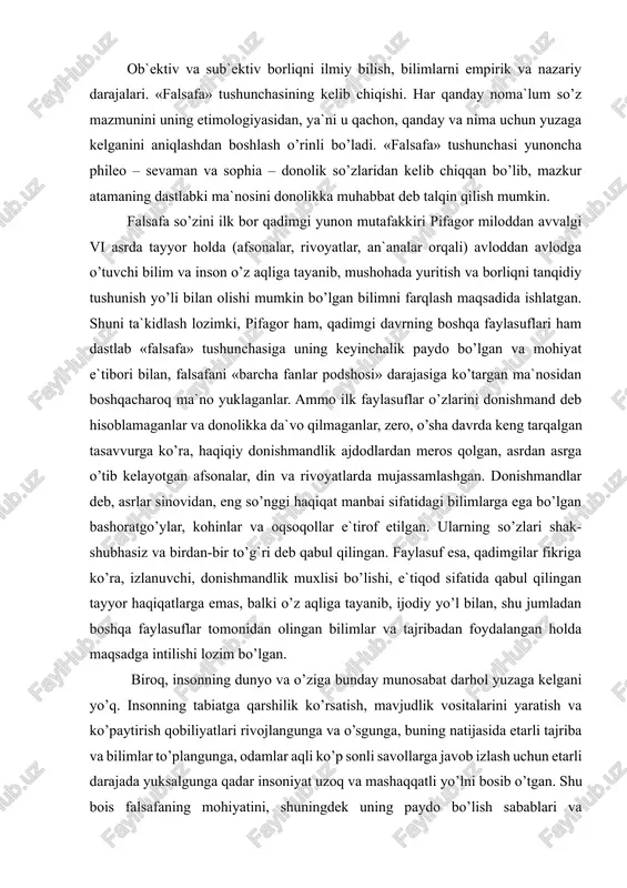 aylasuf esa, qadimgilar fikriga ko’ra, izlanuvchi, donishmandlik muxlisi bo’lishi, e`tiqod sifatida qabul qilingan tayyor haqiqatlarga emas, balki o’z aqliga tayanib, ijodiy yo’l bilan, shu jumladan boshqa faylasuflar tomonidan olingan bilimlar va tajribadan foydalangan holda maqsadga intilishi lozim bo’lgan. biroq, insonning dunyo va o’ziga bunday munosabat darhol yuzaga kelgani yo’q. insonning tabiatga qarshilik ko’rsatish, mavjudlik vositalarini yaratish va ko’paytirish qobiliyatlari rivojlangunga va o’sgunga, buning natijasida etarli tajriba va bilimlar to’plangunga, odamlar aqli ko’p sonli savollarga javob izlash uchun etarli darajada yuksalgunga qadar insoniyat uzoq va mashaqqatli yo’lni bosib o’tgan. shu bois falsafaning mohiyatini, shuningdek uning paydo bo’lish sabablari va sharoitlarini tushunish uchun gapni inson dunyoqarashidan boshlash lozim. nima uchun? shuning uchunki, falsafa dunyoqarashning asosiy tarixiy shakllaridan biri hisoblanadi. falsafa haqida gapirish – inson dunyoqarashi, uning oqilona fikrlash qobiliyati haqida, binobarin, uning mohiyati va erda paydo bo’lish tarixi haqida gapirish demakdir. bu erda biz hali kam o’rganilgan murakkab muammolarga duch kelamiz, zero …