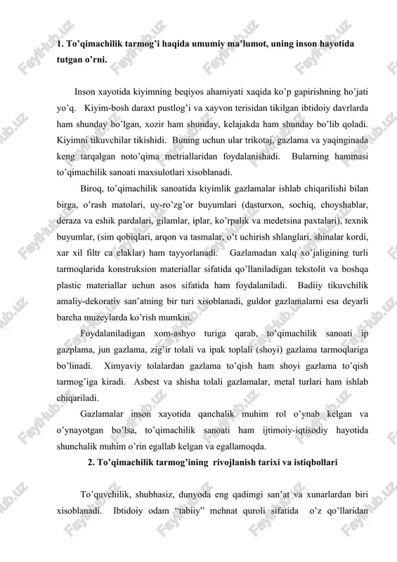 n va egallamoqda. 2. to’qimachilik tarmog’ining rivojlanish tarixi va istiqbollari to’quvchilik, shubhasiz, dunyoda eng qadimgi san’at va xunarlardan biri xisoblanadi. ibtidoiy odam “tabiiy” mehnat quroli sifatida o’z qo’llaridan foydalana boshlagan tarixdan ilgarigi davrlarda u tirikchiligini osonlashtirish yo’llarini izlab, xar xil narsalarni yaratdi. bunday ijodning eng oddiy usullaridan biri xayvon terisi tilimlarini, o’tlarini, qamishlarini, chirmoviqlarini, buta va daraxt novdalarini bir-biriga o’rib chiqaverishgan. natijada muayyan buyum hosil bo’lgan. to’quvchilikning eng sodda xili – o’rish shu tariqa yuzaga kelgan. dastlabki kiyim va poyabzallar, pataklar, savat va to’rlar ilk tikuvchilik buyumlari bo’lgan. to’quvchilik yigiruvchilikdan oldin paydo bo’lgan deb hisoblashadi. odam ba’zi o’simliklarning tolalarini yigirishni o’rganishdan oldin to’qishni bilgan. to’quvchilik buyumlari misr, xindiston, xitoy, amudaryo va sirdaryo orasidagi yerlarda, peru va meksikada olib borilgan ko’p qazishlar natijasida topildan.ota-bobolarimiz gazlama to’qishni qadimdan bilishgan. xozirgi o’zbekiston territoriyasida bundan 2 ming yillar ilgari ham paxta tolasifan ip yigirilgan ca gazlama to’qilgan. amudaryo, sirdaryo, murg’ob va zarafshon daryolari vodiylaridagi …