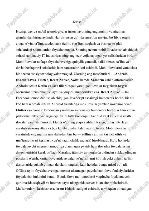 mobil ilovalar yaratishda eng muhim masalalardan biri bu — offline rejimni tashkil etish va ma’lumotlarni keshlash (ya’ni vaqtinchalik saqlash) hisoblanadi. ko‘p hollarda foydalanuvchi internet tarmog‘iga ulanmagan paytda ham ilovadan foydalanishni davom ettirishi kerak bo‘ladi. masalan, ijtimoiy tarmoqlarda oldindan yuklab olingan postlarni o‘qish, xarita ilovalarida avvalgi yo‘nalishlarni ko‘rish yoki onlayn ta’lim dasturlarida yuklab olingan darslarni tinglash kabi holatlar bunga misol bo‘ladi. offline rejim foydalanuvchiga internet ulanmagan paytda ham ilova funksiyalaridan foydalanish imkonini beradi. bunda ilova ma’lumotlarni vaqtincha foydalanuvchi qurilmasida saqlaydi va internet qayta ulanganida server bilan sinxronlashtiradi. ma’lumotlarni keshlash esa dastur ishlash tezligini oshiradi, tarmoqdan olinadigan ma’lumotlar sonini kamaytiradi va foydalanuvchi tajribasini sezilarli darajada yaxshilaydi. mazkur kurs ishining maqsadi — mobil ilovalar uchun offline rejimni yaratish va ma’lumotlarni keshlash usullarini o‘rganish, ularning afzalliklari hamda texnik jihatdan amalga oshirish yo‘llarini tahlil qilishdan iboratdir. ish davomida turli texnologiyalar, jumladan, flutter, kotlin, va react native platformalarida offline rejimni tashkil etish imkoniyatlari, lokal ma’lumotlar bazalari …