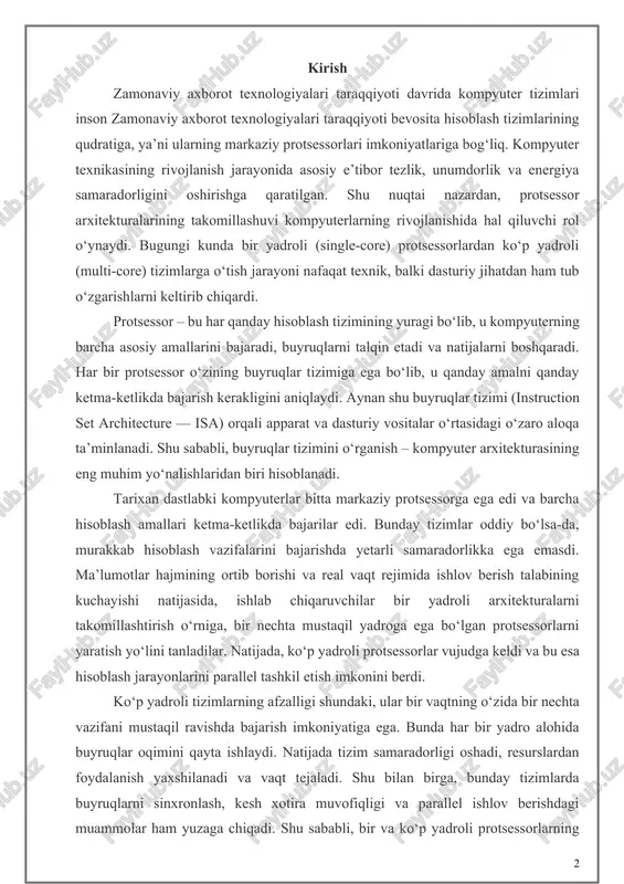 o‘zaro aloqa ta’minlanadi. shu sababli, buyruqlar tizimini o‘rganish – kompyuter arxitekturasining eng muhim yo‘nalishlaridan biri hisoblanadi. tarixan dastlabki kompyuterlar bitta markaziy protsessorga ega edi va barcha hisoblash amallari ketma-ketlikda bajarilar edi. bunday tizimlar oddiy bo‘lsa-da, murakkab hisoblash vazifalarini bajarishda yetarli samaradorlikka ega emasdi. ma’lumotlar hajmining ortib borishi va real vaqt rejimida ishlov berish talabining kuchayishi natijasida, ishlab chiqaruvchilar bir yadroli arxitekturalarni takomillashtirish o‘rniga, bir nechta mustaqil yadroga ega bo‘lgan protsessorlarni yaratish yo‘lini tanladilar. natijada, ko‘p yadroli protsessorlar vujudga keldi va bu esa hisoblash jarayonlarini parallel tashkil etish imkonini berdi. ko‘p yadroli tizimlarning afzalligi shundaki, ular bir vaqtning o‘zida bir nechta vazifani mustaqil ravishda bajarish imkoniyatiga ega. bunda har bir yadro alohida buyruqlar oqimini qayta ishlaydi. natijada tizim samaradorligi oshadi, resurslardan foydalanish yaxshilanadi va vaqt tejaladi. shu bilan birga, bunday tizimlarda buyruqlarni sinxronlash, kesh xotira muvofiqligi va parallel ishlov berishdagi muammolar ham yuzaga chiqadi. shu sababli, bir va ko‘p yadroli protsessorlarning …