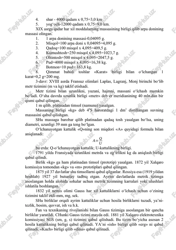 farq qiladi. ayrim o‘lchamlarida farq yo‘qligi olimlarni hayratga solib kelmoqda. 2-davr: xiv-xvi asrlarda angliyada birliklarni bir-biriga bog‘langan holda ishlatiladi. masalan: quruqlikda uzunlik birligi qilib dyuym, fut, yard, mil ishlatilgan. 1 dyuym=0,0254 m=25,4 mm 1 fut=12 dyum=0,3048 m 1 yard=3 fut=0,9144 m 1 (ingliz) mil=1760 yard =1609, 344 m shu davrlarda turkistonda uzunlik birligi qilib «qadam» ishlatiladi. 1. qadam-0,75 m 2. tosh - 8000 qadam x 0,75=6000 m=6,0 km 3. chaqirim-1200 qadam x 0,75=0,9 km 4. shar - 4000 qadam x 0,75=3,0 km 5. yog‘och-12000 qadam x 0,75=9,0 km. xix asrga qadar har xil moddalarning massasining birligi qilib arpa donining massasi olingan. 1. 1 arpa donining massasi-0,04095 g. 2. misqol=100 arpa doni x 0,04095=4,095 g. 3. qadoq=100 misqol x 4,095=409,5 g. 4. kumushtosh=250 misqol x 4,095=1023,7 g. 5. oltintosh=500 misqol x 4,095=2047,5 g. 6. pud=4000 misqol x 4,095=16,38 kg. 7. botmon=10 pud= 163,8 kg. 8. qimmat baholi toshlar «karat» birligi bilan …
