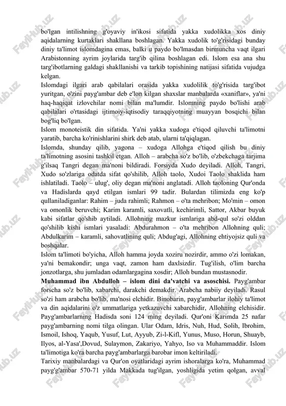 olarida yashagan arab badaviylari o'rtasida ibtidoiy tuzumga xos bo'lgan politeistik majusiylik diniy tasavvurlari shukmron edi. yahudiylik va xristianlik hamda ularning ayrim sektalari islom paydo bo'lishi arafasida arab qabilalari orasida muayyan darajada tarqalgan edi. v-vi asrlarda arab qabilalari urug'-qabilachilik tuzumi yemirila boshlagan, ibtidoiy diniy tasavvurlar tanazzulga yuz tutgan edi. qabilalar o'rtasida markazlashishga bo'lgan intilishning g'oyaviy in'ikosi sifatida yakka xudolikka xos diniy aqidalarning kurtaklari shakllana boshlagan. yakka xudolik to'g'risidagi bunday diniy ta'limot islomdagina emas, balki u paydo bo'lmasdan birmuncha vaqt ilgari arabistonning ayrim joylarida targ'ib qilina boshlagan edi. islom esa ana shu targ'ibotlarning galdagi shakllanishi va tarkib topishining natijasi sifatida vujudga kelgan. islomdagi ilgari arab qabilalari orasida yakka xudolilik to'g'risida targ'ibot yuritgan, o'zini payg'ambar deb e'lon kilgan shaxslar manbalarda «xaniflar», ya'ni haq-haqiqat izlovchilar nomi bilan ma'lumdir. islomning paydo bo'lishi arab qabilalari o'rtasidagi ijtimoiy-iqtisodiy taraqqiyotning muayyan bosqichi bilan bog'liq bo'lgan. islom monoteistik din sifatida. ya'ni yakka xudoga e'tiqod qiluvchi ta'limotni yaratib, barcha ko'rinishlarini …