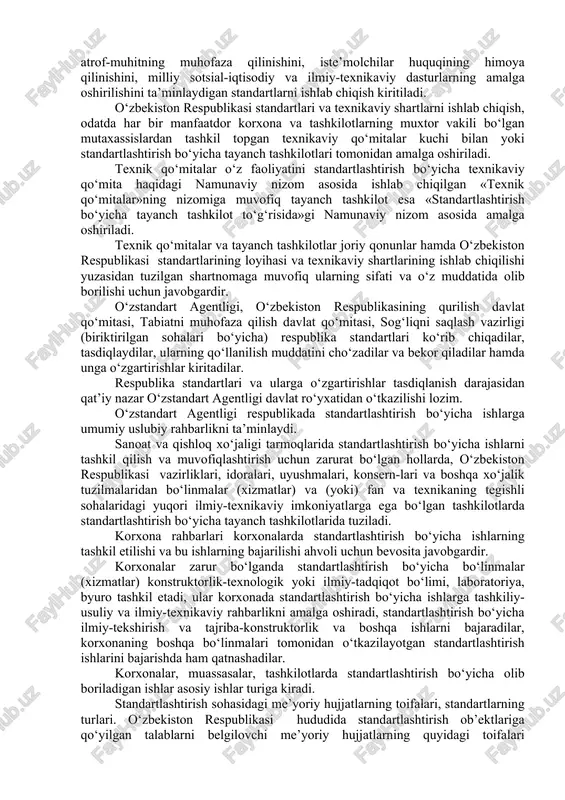 to‘g‘risida 1992 yil 2 martdagi 93-son qaroriga muvofiq o‘zbekiston respublikasining vazirlar mahkamasi huzuridagi standarlashtirish, metrologiya va sertifikatlashtirish o‘zstandart agentligi - standartlashtirish bo‘yicha milliy idora hisoblanadi. o‘zbekiston respublikasida standartlashtirish bo‘yicha ishlar o‘zstandart agentligi tomonidai standartlashtirish bo‘yicha texnik qo‘mitalari (tq), korxonalar, birlashmalar va boshqa manfaatdor tashkilotlarning bo‘lajak rejalari (dasturlari) tuziladigan yillik rejalar bo‘yicha amalga oshiriladi. respublika standartlashtirish rejasiga birinchi navbatda milliy standartlar talablari bilan uyg‘unlanishini, kishilarning hayoti va sog‘ligi uchun xavfsizlikni, atrof-muhitning muhofaza qilinishini, iste’molchilar huquqining himoya qilinishini, milliy sotsial-iqtisodiy va ilmiy-texnikaviy dasturlarning amalga oshirilishini ta’minlaydigan standartlarni ishlab chiqish kiritiladi. o‘zbekiston respublikasi standartlari va texnikaviy shartlarni ishlab chiqish, odatda har bir manfaatdor korxona va tashkilotlarning muxtor vakili bo‘lgan mutaxassislardan tashkil topgan texnikaviy qo‘mitalar kuchi bilan yoki standartlashtirish bo‘yicha tayanch tashkilotlari tomonidan amalga oshiriladi. texnik qo‘mitalar o‘z faoliyatini standartlashtirish bo‘yicha texnikaviy qo‘mita haqidagi namunaviy nizom asosida ishlab chiqilgan «texnik qo‘mitalar»ning nizomiga muvofiq tayanch tashkilot esa «standartlashtirish bo‘yicha tayanch tashkilot to‘g‘risida»gi namunaviy nizom asosida …