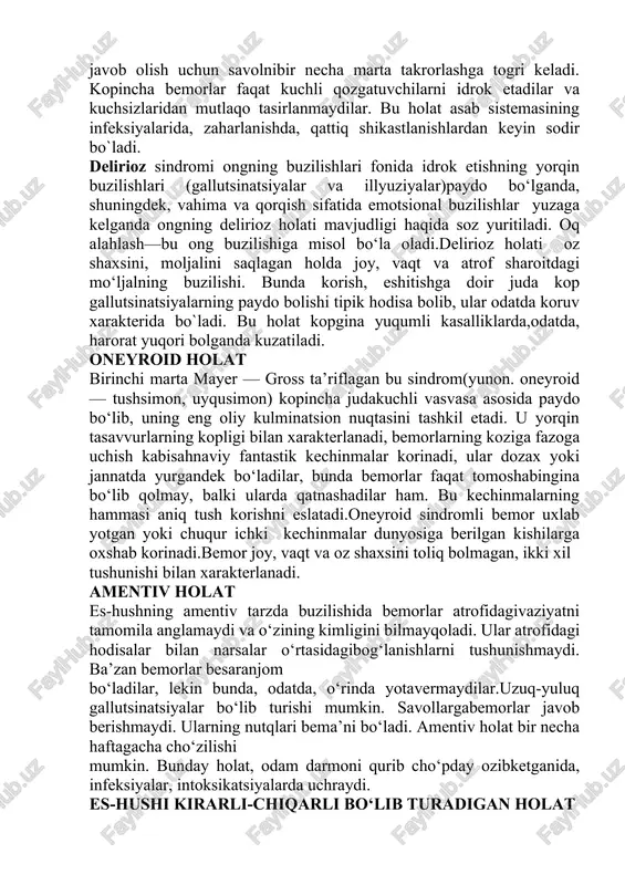 ng ikki xil ozgarishi kuzatiladi: ongning xiralashuvi va toxtashi (uzilishi).ongning xiralashuvi quyidagi ruhiy holatlar bilan namoyon bo`ladi: dovdirash sindromi bunda idrok etishning ravshanligi va ularni fahmlash buziladi, tashqi ta’sirotlarga javob reaksiyalari juda qiyinlashadi. bemorlar qulogi ogir odamlarni eslatadilar, go‘yo gangigandek bo‘ladilar va atrofdagi narsalarni qiyinchilik bilan idrok etadilar, savollarga darrov javob berishmaydi, javob olish uchun savolnibir necha marta takrorlashga togri keladi. kopincha bemorlar faqat kuchli qozgatuvchilarni idrok etadilar va kuchsizlaridan mutlaqo tasirlanmaydilar. bu holat asab sistemasining infeksiyalarida, zaharlanishda, qattiq shikastlanishlardan keyin sodir bo`ladi. delirioz sindromi ongning buzilishlari fonida idrok etishning yorqin buzilishlari (gallutsinatsiyalar va illyuziyalar)paydo bo‘lganda, shuningdek, vahima va qorqish sifatida emotsional buzilishlar yuzaga kelganda ongning delirioz holati mavjudligi haqida soz yuritiladi. oq alahlash—bu ong buzilishiga misol bo‘la oladi.delirioz holati oz shaxsini, moljalini saqlagan holda joy, vaqt va atrof sharoitdagi mo‘ljalning buzilishi. bunda korish, eshitishga doir juda kop gallutsinatsiyalarning paydo bolishi tipik hodisa bolib, ular odatda koruv xarakterida bo`ladi. bu …