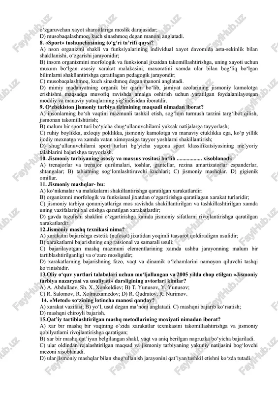 dan iboratdir; c) musobaqalashmoq kuch sinashmoq degan ma’noni anglatadi. d) inson jismonan barkamollikka erishtirishga qaratilgan pedagogik jarayondir. 6. «jismoniy rivojlanganlik» tushunchasining tarifi qaysi? a) inson organizmi shakli va funksiyalarining individual xayot davomida asta-sekinlik bilan shakllanishi, o‘zgarishi jarayonidir; b) umimiy madanyatning organik bir qismi bo‘lib, jamiyat azolarining jismoniy kamolotga erishishni maqsadga muvofiq ravishda amalga oshirish uchun yaratilgan foydalanilayotgan moddiy va manaviy yutuqlarning yig‘indisidan iboratdir; c) jamiyat azolarining jismoniy jixatdan xar tomonlama rivojlanganlik jismoniy tayyorgarligi va uning ko‘rsatkichlarining mavjud jamiyat tomonidan qo‘yilayotgan talablarga va o‘zgaruvchan xayot sharoitlariga moslik darajasidir; d) musobaqalashmoq kuch sinashmoq degan ma’noni anglatadi. 7. «jismoniy kamolot» tushunchasining to‘g‘ri ta’rifi qaysi? a) insom organizmini morfologik va funksional jixatdan takomillashtirishga, uning xayoti uchun muxum bo‘lgan asosiy xarakat malakasini, maxoratini xamda ular bilan bog‘liq bo‘lgan bilimlarni shakllantirishga qaratilagan pedagogik jarayondir; b) umumiy madanyatning organik bir qismi bo‘lib, jamiyat azolarining jismoniy kamolota erishishni maqsadga muvofiq ravishda amalga oshirish uchun yaratilgan, foydalanilayotgan moddiy va …