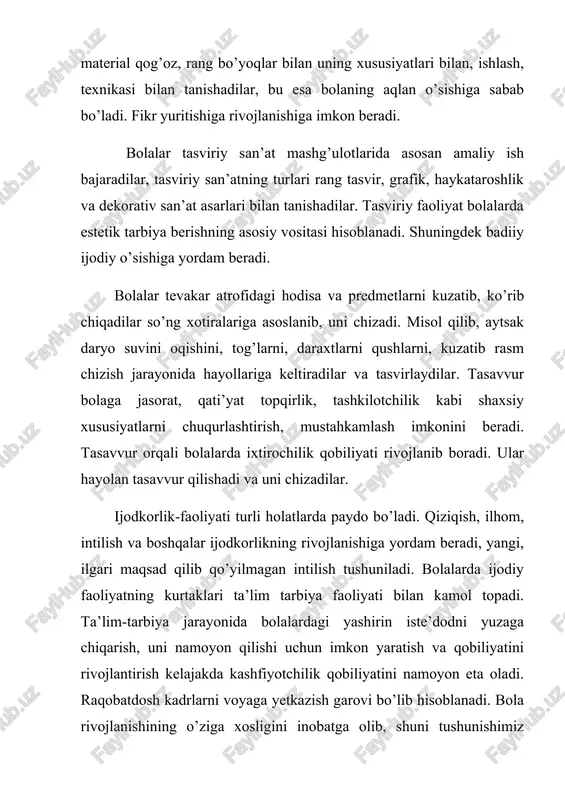 adiiy ijodiy o’sishiga yordam beradi. bolalar tevakar atrofidagi hodisa va predmetlarni kuzatib, ko’rib chiqadilar so’ng xotiralariga asoslanib, uni chizadi. misol qilib, aytsak daryo suvini oqishini, tog’larni, daraxtlarni qushlarni, kuzatib rasm chizish jarayonida hayollariga keltiradilar va tasvirlaydilar. tasavvur bolaga jasorat, qati’yat topqirlik, tashkilotchilik kabi shaxsiy xususiyatlarni chuqurlashtirish, mustahkamlash imkonini beradi. tasavvur orqali bolalarda ixtirochilik qobiliyati rivojlanib boradi. ular hayolan tasavvur qilishadi va uni chizadilar. ijodkorlik-faoliyati turli holatlarda paydo bo’ladi. qiziqish, ilhom, intilish va boshqalar ijodkorlikning rivojlanishiga yordam beradi, yangi, ilgari maqsad qilib qo’yilmagan intilish tushuniladi. bolalarda ijodiy faoliyatning kurtaklari ta’lim tarbiya faoliyati bilan kamol topadi. ta’lim-tarbiya jarayonida bolalardagi yashirin iste’dodni yuzaga chiqarish, uni namoyon qilishi uchun imkon yaratish va qobiliyatini rivojlantirish kelajakda kashfiyotchilik qobiliyatini namoyon eta oladi. raqobatdosh kadrlarni voyaga yetkazish garovi bo’lib hisoblanadi. bola rivojlanishining o’ziga xosligini inobatga olib, shuni tushunishimiz kerakki, barcha bolalar rivojlanishning ma’lum bosqichlariga o’tadilar. bunda har bir bola noyob va takrorlanmasdir. shuni inobatga olgan holda har …