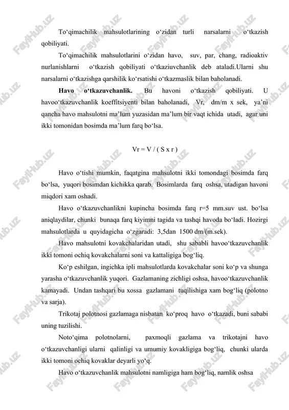 mlik oshsa havo o‘tkazuvchanlik kamayadi. shuningdek havo o‘tkazuvchanlik kiyimdagi mahsulotni qatlamlar soniga ham bog‘liq. uni keskin kamayishi (50%) qatlamlarni soni 2 bo‘lganda kuzatiladi, undan keyin o‘zgarish sezilarli emas. nam o‘tkazuvchanlik . to‘qimachilik mahsulotlarni namni namligi yuqori bo‘lgan muhitdan namligi past bo‘lgan muhitga o‘tkazishi bu muhim gigiyenik xossadir. bu orqali kiyimni tagidan nam tashqariga chiqariladi. namni o‘tishi bu murakkab jarayon. nam mahsulotni kovakchalaridan xamda sorbsiya va desorbsiya orqali o‘tishi mumkin. shu sababli nam o‘tkazuvchanlik tola va iplarni sorbsion xossalariga va mahsulotni kovakchalariga bog‘liq. mahsulotni zichligiga qarab nam u yoki bu usul orqali ko‘proq utadi. agar mahsulot zich tuzilishiga ega bo‘lsa (yes > 85%) namni sorbsiya usuli bilan o‘tishi ustun keladi, agar tuzilishi siyrakrok bo‘lsa (yes < 85%) nam asosan kovaklar orqali utadi. havoni yurish tezligi nam o‘tkazuvchanlik turli xarakteristikalar orqali baholanadi. bugo‘tkazuvchanlik koeffitsiyenti bh, mg/(sm.s), qancha bug mahsulotni yuzasidan ma’lum vaqt ichida o‘tishini ko‘rsatadi: bh = a / ( s x …