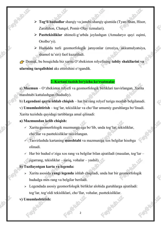 q, vohalar – yashil). b) tuzilayotgan karta va legenda: ➢ xarita asosida yangi legenda ishlab chiqiladi, unda har bir geomorfologik hududga mos rang va belgilar beriladi. ➢ legendada asosiy geomorfologik birliklar alohida guruhlarga ajratiladi: tog‘lar, tog‘oldi tekisliklari, cho‘llar, vohalar, pasttekisliklar. v) umumlashtirish: 3 ✓ manba xarita legendasidan foydalanib, umumlashtirilgan shaklda ko‘rsatmalar beriladi. ✓ masalan: “tog‘li hududlar – jigarrang ranglarda, tekisliklar – sariq ranglarda, cho‘llar – och sariq ranglarda aks ettiriladi.” ya’ni, xaritani tuzishda asosiy e’tibor relyef turlarini to‘g‘ri tasniflash va ularni rangli belgilar orqali aniq ko‘rsatishga qaratiladi. 3. xarita legendasi (misol sifatida): geomorfologik xarita uchun legendani quyidagicha tuzish mumkin: ➢ jigarrang – baland tog‘lar (hisor, zarafshon, chatqol, pomir-olay tizmalari) ➢ och jigarrang – tog‘oldi hududlari va plato (farg‘ona vodiysi atrofi, zarafshon tog‘oldi) ➢ yashil – vohalar va daryo vodiylari (amudaryo, sirdaryo, farg‘ona vodiysi) ➢ sariq – cho‘l hududlari (qizilqum, mirzacho‘l) ➢ to‘q sariq – tog‘ yonbag‘irlari va yassi tepaliklar ➢ …
