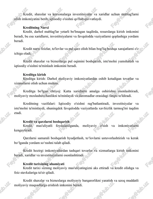 ajatlarni o'z ichiga oladi. kredit shaxslar va bizneslarga pul oqimini boshqarish, iste'molni yumshatish va iqtisodiy o'sishni ta'minlash imkonini beradi. kreditga kirish kreditga kirish: darhol moliyaviy imkoniyatlardan oshib ketadigan tovarlar va xizmatlarni olish uchun muhim. kreditga bo'lgan ehtiyoj: katta xaridlarni amalga oshirishni osonlashtiradi, moliyaviy moslashuvchanlikni ta'minlaydi va daromadlar orasidagi farqni to'ldiradi. kreditning vazifalari: iqtisodiy o'sishni rag'batlantiradi, investitsiyalar va iste'molni ta'minlaydi, shuningdek favqulodda vaziyatlarda xavfsizlik tarmog'ini taqdim etadi. kredit va qarzlarni boshqarish kredit, mas'uliyatli foydalanilganda, moliyaviy o'sish va imkoniyatlarni kengaytiradi. qarzlarni samarali boshqarish byudjetlash, toʻlovlarni ustuvorlashtirish va kerak boʻlganda yordam soʻrashni talab qiladi. kredit hozirgi imkoniyatlardan tashqari tovarlar va xizmatlarga kirish imkonini beradi, xaridlar va investitsiyalarni osonlashtiradi. kredit tarixining ahamiyati kredit tarixi sizning moliyaviy mas'uliyatingizni aks ettiradi va kredit olishga va foiz stavkalariga ta'sir qiladi. kredit shaxslar va bizneslarga moliyaviy barqarorlikni yaratish va uzoq muddatli moliyaviy maqsadlarga erishish imkonini beradi. kredit qarzlar va kredit kartalari kabi muhim resurslarga kirish imkonini beradi, bu …
