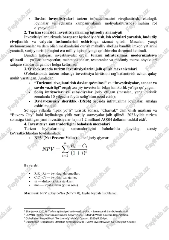 esurslarni (kapital, texnologiya, bilim, vaqt va boshqalar) foyda olish yoki ijtimoiy natijaga erishish maqsadida turli loyihalarga yo‘naltirish jarayonidir. turizm sohasida investitsiyalar to‘g‘ridan-to‘g‘ri, portfel va davlat ishtirokidagi shakllarda bo‘ladi. · to‘g‘ridan-to‘g‘ri investitsiyalar (fdi) — xorijiy sarmoyadorlar tomonidan mehmonxonalar, dam olish zonalari va transport infratuzilmasiga to‘g‘ridan-to‘g‘ri kapital kiritishidir. · portfel investitsiyalar esa aksiyalar yoki obligatsiyalar orqali turistik korxonalarga bilvosita mablag‘ kiritishni anglatadi. · davlat investitsiyalari turizm infratuzilmasini rivojlantirish, ekologik loyihalar va reklama kampaniyalarini moliyalashtirishda muhim rol o‘ynaydi[footnoteref:2]. [2: sharipov a. (2023). turizm iqtisodiyoti va investitsiyalar. – samarqand: samdu nashriyoti.] 2. turizm sohasida investitsiyalarning iqtisodiy ahamiyati investitsiyalar turizmda barqaror iqtisodiy o‘sish, ish o‘rinlari yaratish, hududiy rivojlanish va valyuta tushumlarini oshirishga xizmat qiladi. masalan, yangi mehmonxonalar va dam olish maskanlarini qurish mahalliy aholiga bandlik imkoniyatlarini yaratadi, xorijiy turistlar oqimi esa milliy iqtisodiyotga qo‘shimcha daromad keltiradi. bundan tashqari, investitsiyalar orqali turizm infratuzilmasi modernizatsiya qilinadi — yo‘llar, aeroportlar, mehmonxonalar, restoranlar va madaniy meros obyektlari xalqaro standartlarga …