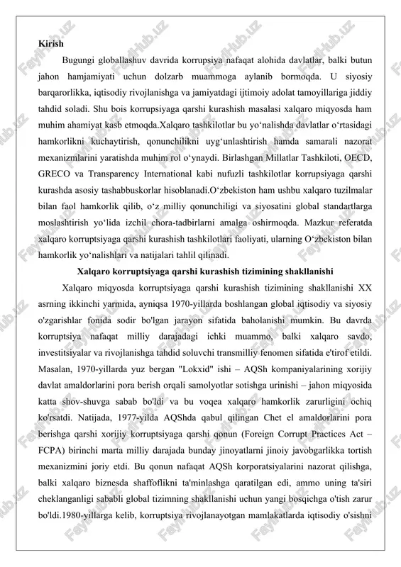 v-shuvga sabab bo'ldi va bu voqea xalqaro hamkorlik zarurligini ochiq ko'rsatdi. natijada, 1977-yilda aqshda qabul qilingan chet el amaldorlarini pora berishga qarshi xorijiy korruptsiyaga qarshi qonun (foreign corrupt practices act – fcpa) birinchi marta milliy darajada bunday jinoyatlarni jinoiy javobgarlikka tortish mexanizmini joriy etdi. bu qonun nafaqat aqsh korporatsiyalarini nazorat qilishga, balki xalqaro biznesda shaffoflikni ta'minlashga qaratilgan edi, ammo uning ta'siri cheklanganligi sababli global tizimning shakllanishi uchun yangi bosqichga o'tish zarur bo'ldi.1980-yillarga kelib, korruptsiya rivojlanayotgan mamlakatlarda iqtisodiy o'sishni to'xtatuvchi omil sifatida tan olindi. jahon banki va birlashgan millatlar tashkilotining (bmt) hisobotlari shuni ko'rsatdiki, korruptsiya yillik millionlab dollarlik zarar keltirib, kambag'allikni chuqurlashtiradi va ijtimoiy adolatsizlikni kuchaytiradi. bu davrda xalqaro tashkilotlar faoliyatini kuchaytira boshladi: masalan, 1989-yilda bmtning bosh assambleyasi korruptsiyaga qarshi choralar ko'rish bo'yicha rezolyutsiya qabul qildi, bu esa keyingi konvensiyalarning poydevorini qo'ydi. 1990-yillarda esa tizimning shakllanishi tezlashdi – iqtisodiy hamkorlik va taraqqiyot tashkiloti (oecd) va amerika davlatlari tashkilotining (oas) konvensiyalari qabul …