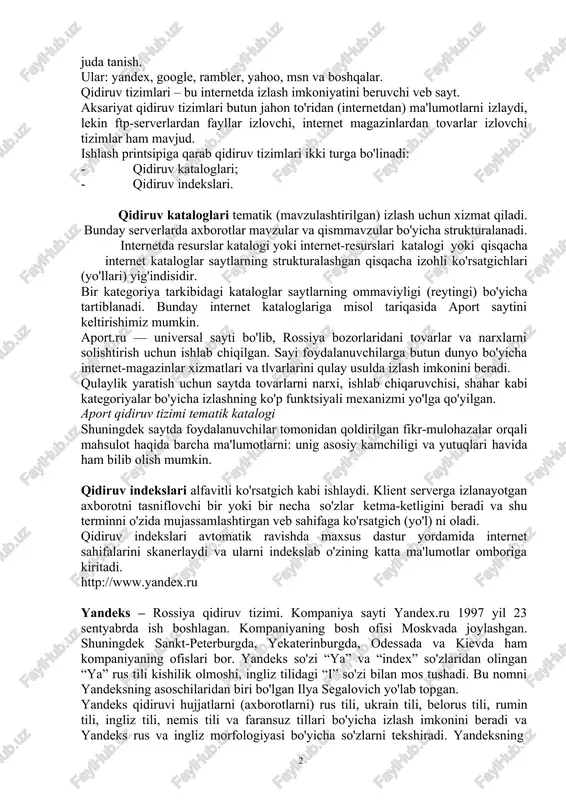 vzulashtirilgan) izlash uchun xizmat qiladi. bunday serverlarda axborotlar mavzular va qismmavzular bo'yicha strukturalanadi. internetda resurslar katalogi yoki internet-resurslari katalogi yoki qisqacha internet kataloglar saytlarning strukturalashgan qisqacha izohli ko'rsatgichlari (yo'llari) yig'indisidir. bir kategoriya tarkibidagi kataloglar saytlarning ommaviyligi (reytingi) bo'yicha tartiblanadi. bunday internet kataloglariga misol tariqasida aport saytini keltirishimiz mumkin. aport.ru — universal sayti bo'lib, rossiya bozorlaridani tovarlar va narxlarni solishtirish uchun ishlab chiqilgan. sayi foydalanuvchilarga butun dunyo bo'yicha internet-magazinlar xizmatlari va tlvarlarini qulay usulda izlash imkonini beradi. qulaylik yaratish uchun saytda tovarlarni narxi, ishlab chiqaruvchisi, shahar kabi kategoriyalar bo'yicha izlashning ko'p funktsiyali mexanizmi yo'lga qo'yilgan. aport qidiruv tizimi tematik katalogi shuningdek saytda foydalanuvchilar tomonidan qoldirilgan fikr-mulohazalar orqali mahsulot haqida barcha ma'lumotlarni: unig asosiy kamchiligi va yutuqlari havida ham bilib olish mumkin. qidiruv indekslari alfavitli ko'rsatgich kabi ishlaydi. klient serverga izlanayotgan axborotni tasniflovchi bir yoki bir necha so'zlar ketma-ketligini beradi va shu terminni o'zida mujassamlashtirgan veb sahifaga ko'rsatgich (yo'l) ni oladi. qidiruv …