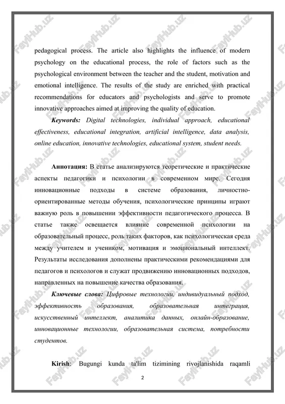 al effectiveness, educational integration, artificial intelligence, data analysis, online education, innovative technologies, educational system, student needs. annotatsiya: v state analiziruyutsya teoreticheskie i prakticheskie aspekti pedagogiki i psixologii v sovremennom mire. segodnya innovatsionnie podxodi v sisteme obrazovaniya, lichnostno-orientirovannie metodi obucheniya, psixologicheskie printsipi igrayut vajnuyu rol v povishenii effektivnosti pedagogicheskogo protsessa. v state takje osveshaetsya vliyanie sovremennoy psixologii na obrazovatelniy protsess, rol takix faktorov, kak psixologicheskaya sreda mejdu uchitelem i uchenikom, motivatsiya i emotsionalniy intellekt. rezultati issledovaniya dopolneni prakticheskimi rekomendatsiyami dlya pedagogov i psixologov i slujat prodvijeniyu innovatsionnix podxodov, napravlennix na povishenie kachestva obrazovaniya. klyuchevie slova: tsifrovie texnologii, individualniy podxod, effektivnost obrazovaniya, obrazovatelnaya integratsiya, iskusstvenniy intellekt, analitika dannix, onlayn-obrazovanie, innovatsionnie texnologii, obrazovatelnaya sistema, potrebnosti studentov. kirish: bugungi kunda ta'lim tizimining rivojlanishida raqamli texnologiyalarning o‘rni beqiyosdir. texnologiyaning keng tarqalishi, o‘quvchilarning ehtiyojlarini inobatga olgan individual yondashuvni joriy etish imkoniyatlarini kengaytirdi. raqamli vositalar yordamida o‘quvchilarning turli darajadagi qobiliyatlarini hisobga olish, ularning individual rivojlanishiga ko‘maklashish va …