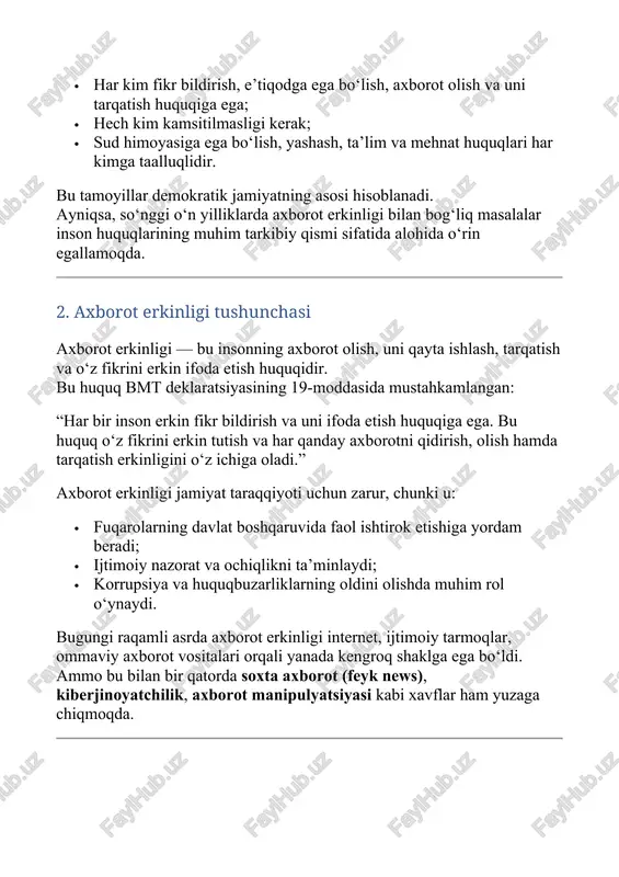aratsiyasining 19-moddasida mustahkamlangan: “har bir inson erkin fikr bildirish va uni ifoda etish huquqiga ega. bu huquq o‘z fikrini erkin tutish va har qanday axborotni qidirish, olish hamda tarqatish erkinligini o‘z ichiga oladi.” axborot erkinligi jamiyat taraqqiyoti uchun zarur, chunki u: · fuqarolarning davlat boshqaruvida faol ishtirok etishiga yordam beradi; · ijtimoiy nazorat va ochiqlikni ta’minlaydi; · korrupsiya va huquqbuzarliklarning oldini olishda muhim rol o‘ynaydi. bugungi raqamli asrda axborot erkinligi internet, ijtimoiy tarmoqlar, ommaviy axborot vositalari orqali yanada kengroq shaklga ega bo‘ldi. ammo bu bilan bir qatorda soxta axborot (feyk news), kiberjinoyatchilik, axborot manipulyatsiyasi kabi xavflar ham yuzaga chiqmoqda. 3. inson huquqlari va axborot erkinligining o‘zaro bog‘liqligi inson huquqlari va axborot erkinligi bir-biridan ajralmas tushunchalardir. axborot erkinligi insonning o‘z fikrini ifoda etish huquqini ta’minlasa, inson huquqlariga hurmat esa bu erkinlikni qonuniy doirada saqlaydi. agar axborot erkinligi cheklansa, jamiyatda senzura, qo‘rquv va so‘zsiz itoat muhitiga olib keladi. aksincha, nazoratsiz axborot oqimi …