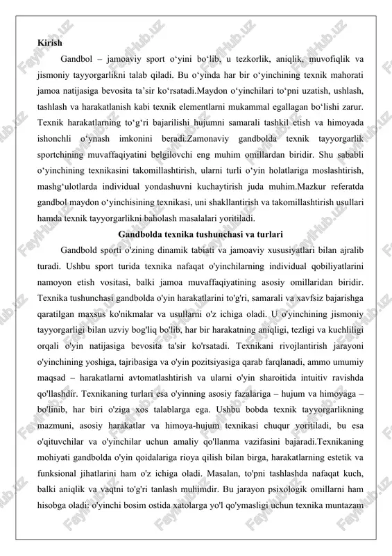 yinning asosiy fazalariga – hujum va himoyaga – bo'linib, har biri o'ziga xos talablarga ega. ushbu bobda texnik tayyorgarlikning mazmuni, asosiy harakatlar va himoya-hujum texnikasi chuqur yoritiladi, bu esa o'qituvchilar va o'yinchilar uchun amaliy qo'llanma vazifasini bajaradi.texnikaning mohiyati gandbolda o'yin qoidalariga rioya qilish bilan birga, harakatlarning estetik va funksional jihatlarini ham o'z ichiga oladi. masalan, to'pni tashlashda nafaqat kuch, balki aniqlik va vaqtni to'g'ri tanlash muhimdir. bu jarayon psixologik omillarni ham hisobga oladi: o'yinchi bosim ostida xatolarga yo'l qo'ymasligi uchun texnika muntazam mashqlar orqali mustahkamlanishi kerak. tadqiqotlar shuni ko'rsatadiki, texnik tayyorgarlik darajasi yuqori bo'lgan jamoalar o'yinlarda 20-30% ko'proq gol urish imkoniyatiga ega. shu sababli, texnikani o'zlashtirish bosqichma-bosqich amalga oshiriladi: dastlab oddiy harakatlar, keyin murakkab kombinatsiyalar va nihoyat, o'yin simulyatsiyasi. bu yondashuv o'yinchining mushak xotirasini faollashtiradi va jarohatlar xavfini kamaytiradi. gandbolda texnik tayyorgarlik mazmuni gandbolda texnik tayyorgarlik – bu o'yinchilarning o'yin harakatlarini mukammal darajada bajarish uchun mo'ljallangan kompleks mashg'ulotlar tizimi. uning …