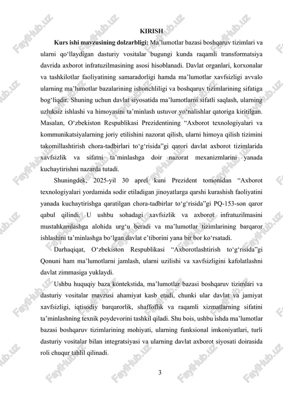o‘g‘risida”gi pq-153-son qaror qabul qilindi. u ushbu sohadagi xavfsizlik va axborot infratuzilmasini mustahkamlashga alohida urg‘u beradi va ma’lumotlar tizimlarining barqaror ishlashini ta’minlashga bo‘lgan davlat e’tiborini yana bir bor ko‘rsatadi. darhaqiqat, o‘zbekiston respublikasi “axborotlashtirish to‘g‘risida”gi qonuni ham ma’lumotlarni jamlash, ularni uzilishi va xavfsizligini kafolatlashni davlat zimmasiga yuklaydi. ushbu huquqiy baza kontekstida, ma’lumotlar bazasi boshqaruv tizimlari va dasturiy vositalar mavzusi ahamiyat kasb etadi, chunki ular davlat va jamiyat xavfsizligi, iqtisodiy barqarorlik, shaffoflik va raqamli xizmatlarning sifatini ta’minlashning texnik poydevorini tashkil qiladi. shu bois, ushbu ishda ma’lumotlar bazasi boshqaruv tizimlarining mohiyati, ularning funksional imkoniyatlari, turli dasturiy vositalar bilan integratsiyasi va ularning davlat axborot siyosati doirasida roli chuqur tahlil qilinadi. kurs ishining maqsadi: ma’lumotlarni saqlash, qayta ishlash, izlash va ulardan samarali foydalanish jarayonlarini avtomatlashtirishga xizmat qiluvchi tizimlarni yaratish va ulardan to‘g‘ri foydalanish bo‘yicha nazariy bilimlar hamda amaliy ko‘nikmalarni shakllantirishdan iborat. kurs ishining vazifasi: · talabalarga ma’lumotlar bazasi tushunchasi, uning tuzilishi, mantiqiy va fizik tashkil …