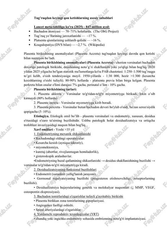 limlarning ≥20% ni tashkil qiladi (jsst 2020-2025). · aksariyat o'lim holatlari past va o'rta daromadli mamlakatlarda sodir bo'ladi: holatlarning 85% va o'limlarning >90%. 2020–2025 yillardagi dinamika. · tug'ruqdan keyingi qon ketishdan o'lim darajasi 2000-yillardan beri akusherlik xizmatidan foydalanish yaxshilanganligi tufayli ~40% ga kamaydi. · 2023–2024-yillarda jahon sogʻliqni saqlash tashkiloti rivojlanayotgan mamlakatlarga eʼtibor qaratgan holda oʻlimni kamaytirish maqsadida 2023–2030 yillarda tugʻruqdan keyingi qon ketishi bilan kurashish boʻyicha global yoʻl xaritasini ishga tushirdi (jsst 2023). · biroq, 2020–2024 yillarda profilaktika choralarini qamrab olish, ayniqsa, tug'ruqdan keyingi qon ketishining tarqalishi barcha onalar o'limining 25-27% gacha bo'lgan janubiy osiyo va afrika mamlakatlarida farq qiladi. tug’ruqdan keyingi qon ketishlarning asosiy sabablari lancet meta-tahliliga ko'ra (2025) - 847 million ayol: · bachadon atoniyasi — 70–71% holatlarda. (the obg project) · tug’ruq yo’llarining jaroxatlanishi — ~17 %. · platsenta qismlarining ushlanib qolishi — ~16 %. · koagulopatiya (dvs bilan) — ~2,7 %. (wikipedia) plasenta birikishining anomaliyalari (placenta …