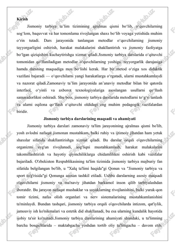 smoniy va ma'naviy jihatdan barkamol inson qilib tarbiyalashdan iboratdir. bu jarayon nafaqat mushaklar va suyaklarning rivojlanishini, balki yurak-qon tomir tizimi, nafas olish organlari va nerv sistemalarining mustahkamlanishini ta'minlaydi. bundan tashqari, jismoniy tarbiya orqali o'quvchilarda intizom, qat'iylik, jamoaviy ish ko'nikmalari va estetik did shakllanadi, bu esa ularning kundalik hayotida ijobiy ta'sir ko'rsatadi.jismoniy tarbiya darslarining ahamiyati shundaki, u ta'limning barcha bosqichlarida – maktabgacha yoshdan tortib oliy ta'limgacha – davom etib, yoshlarning jismoniy faolligini oshiradi. zamonaviy hayotda kompyuterlar va mobil qurilmalar oldida o'tkaziladigan vaqt ko'paygani bois, o'quvchilarning harakatsizligi ortib bormoqda. statistik ma'lumotlarga ko'ra, o'zbekiston maktablaridagi o'quvchilarning 90 foizdan ortig'i kuniga yetarli jismoniy yuklamani olmagan holda, bu esa semirish, yurak kasalliklari va psixologik stress kabi muammolarni keltirib chiqaradi. jismoniy tarbiya darslari esa bu holatni bartaraf etishga yordam beradi, chunki ular orqali o'quvchilar tabiat omillaridan – toza havo, quyosh va suvdan – foydalanib, organizmning tabiiy himoya mexanizmlarini faollashtiradilar. masalan, ertalabki badantarbiya yoki sport o'yinlari orqali …