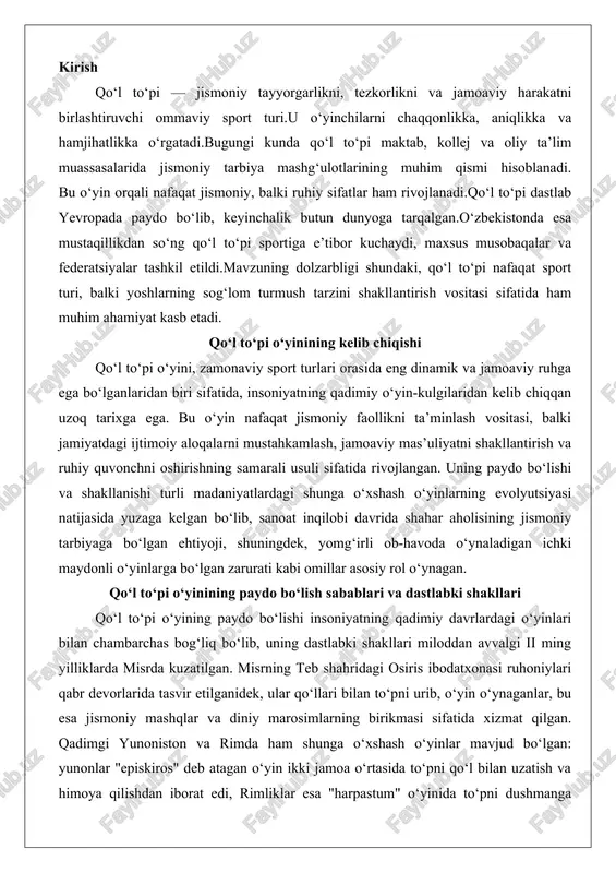g dastlabki shakllari miloddan avvalgi ii ming yilliklarda misrda kuzatilgan. misrning teb shahridagi osiris ibodatxonasi ruhoniylari qabr devorlarida tasvir etilganidek, ular qo‘llari bilan to‘pni urib, o‘yin o‘ynaganlar, bu esa jismoniy mashqlar va diniy marosimlarning birikmasi sifatida xizmat qilgan. qadimgi yunoniston va rimda ham shunga o‘xshash o‘yinlar mavjud bo‘lgan: yunonlar "episkiros" deb atagan o‘yin ikki jamoa o‘rtasida to‘pni qo‘l bilan uzatish va himoya qilishdan iborat edi, rimliklar esa "harpastum" o‘yinida to‘pni dushmanga qarshi qo‘llardan foydalanib, hujum qilishgan. bu o‘yinlarning asosiy sababi insonning tabiiy harakatlarini – yugurish, sakrash, to‘pni tutish va otish – rivojlantirish zarurati bo‘lgan, chunki qadimiy jamiyatlarda jismoniy tayyorgarlik harbiy va kundalik hayot uchun muhim edi.o‘rta asrlarda yevropaning turli mintaqalarida qo‘l to‘pi o‘xshashlari paydo bo‘ldi. fransiyaning bask mintaqasida "jai alai" o‘yini, irlandiyada "hurling" va grenlandiyadagi inuitlar orasida qo‘l bilan o‘ynaladigan to‘p o‘yinlari keng tarqalgan. bu o‘yinlarning umumiy xususiyati – to‘pni oyoq emas, qo‘l bilan boshqarish – bo‘lib, ularning paydo bo‘lish …