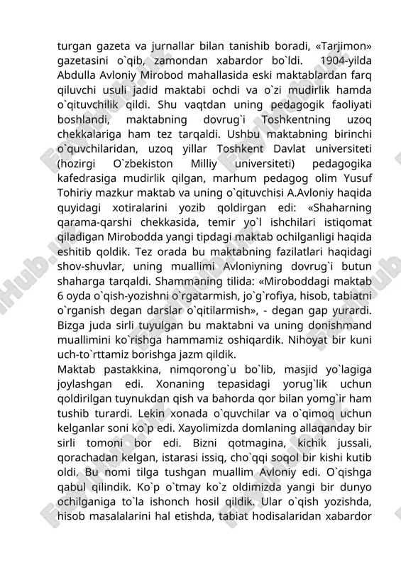 mda o`qituvchilik qildi. shu vaqtdan uning pedagogik faoliyati boshlandi, maktabning dovrug`i toshkentning uzoq chekkalariga ham tez tarqaldi. ushbu maktabning birinchi o`quvchilaridan, uzoq yillar toshkent davlat universiteti (hozirgi o`zbekiston milliy universiteti) pedagogika kafedrasiga mudirlik qilgan, marhum pedagog olim yusuf tohiriy mazkur maktab va uning o`qituvchisi a.avloniy haqida quyidagi xotiralarini yozib qoldirgan edi: «shaharning qarama-qarshi chekkasida, temir yo`l ishchilari istiqomat qiladigan mirobodda yangi tipdagi maktab ochilganligi haqida eshitib qoldik. tez orada bu maktabning fazilatlari haqidagi shov-shuvlar, uning muallimi avloniyning dovrug`i butun shaharga tarqaldi. shammaning tilida: «miroboddagi maktab 6 oyda o`qish-yozishni o`rgatarmish, jo`g`rofiya, hisob, tabiatni o`rganish degan darslar o`qitilarmish», - degan gap yurardi. bizga juda sirli tuyulgan bu maktabni va uning donishmand muallimini ko`rishga hammamiz oshiqardik. nihoyat bir kuni uch-to`rttamiz borishga jazm qildik. maktab pastakkina, nimqorong`u bo`lib, masjid yo`lagiga joylashgan edi. xonaning tepasidagi yorug`lik uchun qoldirilgan tuynukdan qish va bahorda qor bilan yomg`ir ham tushib turardi. lekin xonada o`quvchilar va o`qimoq uchun kelganlar …
