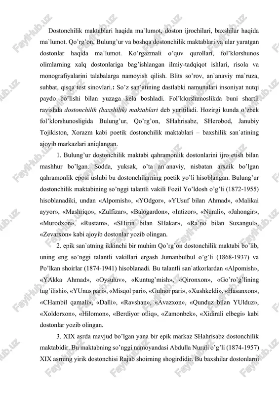 «oysuluv», «kuntug’mish», «qironxon», «go’ro’g’lining tug’ilishi», «yunus pari», «misqol pari», «gulnor pari», «xushkeldi», «hasanxon», «chambil qamali», «dalli», «ravshan», «avazxon», «qunduz bilan yulduz», «xoldorxon», «hilomon», «berdiyor otliq», «zamonbek», «xidirali elbegi» kabi dostonlar yozib olingan. 3. xix asrda mavjud bo’lgan yana bir epik markaz shahrisabz dostonchilik maktabidir. bu maktabning so’nggi namoyandasi abdulla nurali o’g’li (1874-1957) xix asrning yirik dostonchisi rajab shoirning shogirdidir. bu baxshilar dostonlarni sho’x, quvnoq, ko’tarinki ruhda aytishlari, kuylarining yoqimliligi bilan ajralib turadilar. atoqli xalq shoiri islom nazar o’g’li (1874-1953) bir tomondan, shahrisabz, ikkinchi tomondan, qo’rg’on dostonchilik maktabi bilan bog’liq bo’lgan. uning ijro usuli va undan yozib olingan «orzigul», «sohibqiron», «erali va sherali», «zulfizar bilan avazxon», «gulixiromon», «kuntug’mish» kabi dostonlarga nazar tashlar ekanmiz, ularda har ikki maktab xususiyatlari yaqqol ko’rinadi. 4. o’zbekistonning janubida yashovchi ko’pgina baxshilar sherobod dostonchilik maktabi bilan bog’liqdir. xix asrning ii yarmi va xx asr boshlarida yashagan bu maktabning mashhur vakili shernazar beknazar o’g’li bir qancha shogirdlar etishtirgan. …