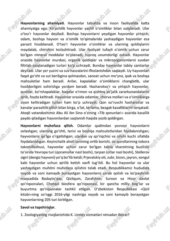 uzi lishi va hayot kechirishi xususiyatlari muayyan muhitga moslashgan. masalan, suv hayvonlarining gavdasi suyri shaklda, oyoqlari eshkakka aylangan. quruqlikda yashovchi hayvonlarning tanasi yapaloq, oyoqlari yaxshi rivojlangan bo‘ladi. yashash muhiti tarkibiy qismlarini tashkil etuvchi namlik, harorat, yorug‘lik va boshqalar ekologik omillar deyiladi. hayvonlarning gavda o‘lchami har xil bo‘ladi (1-rasm). ular qatorida og‘irligi 150 tonnaga yetadigan gigant kitlardan tortib faqat mikroskopda ko‘rinadigan, uzunligi millimetrning o‘ndan bir, hatto yuzdan bir ulushiga teng keladigan turlari ham bor. hayvonlarning ahamiyati. hayvonlar tabiatda va inson faoliyatida katta ahamiyatga ega. ko‘pchilik hayvonlar yashil o‘simliklar bilan oziqlanadi. ular o‘txo‘r hayvonlar deyiladi. boshqa hayvonlarni yeydigan hayvonlar yirtqich; odam, boshqa hayvon va o‘simlik to‘qimalarida yashaydigan hayvonlar esa parazit hisoblanadi. o‘txo‘r hayvonlar o‘simliklar va ularning qoldiqlarini maydalab, chirishini tezlashtiradi. ular faoliyati tufayli o‘simlik uchun zarur bo‘lgan mineral moddalar to‘planadi; tuproq unumdorligi oshadi. hayvonlar orasida hayvonlar murdasi, organik qoldiqlar va mikroorganizmlarni suvdan filtrlab oziqlanadigan turlari ko‘p uchraydi. bunday hayvonlar tabiiy sanitarlar deyiladi. …