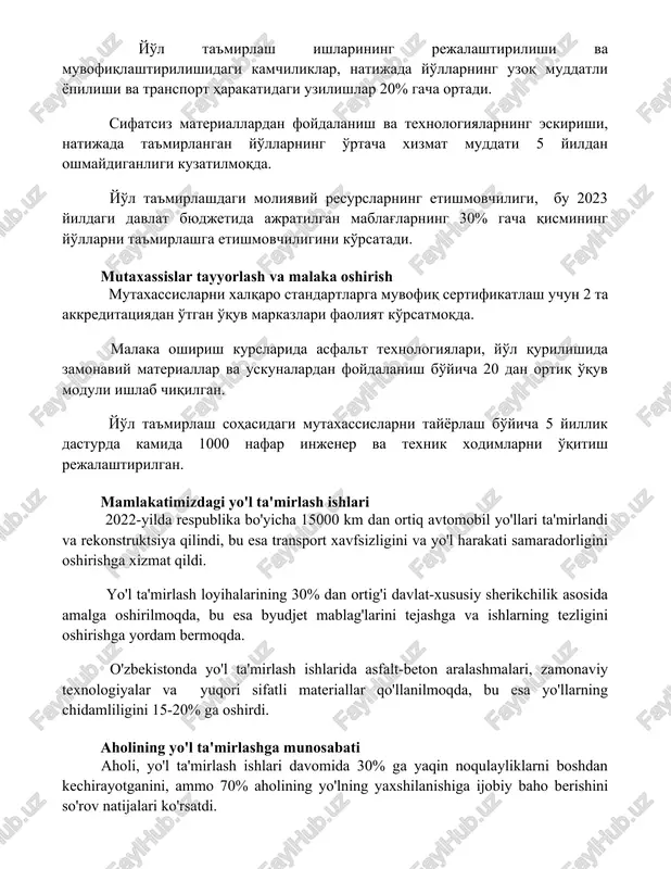 i moliyaviy resurslarning etishmovchiligi, bu 2023 yildagi davlat byudjetida ajratilgan mablag'larning 30% gacha qismining yo'llarni ta'mirlashga etishmovchiligini ko'rsatadi. mutaxassislar tayyorlash va malaka oshirish mutaxassislarni xalqaro standartlarga muvofiq sertifikatlash uchun 2 ta akkreditatsiyadan o'tgan o'quv markazlari faoliyat ko'rsatmoqda. malaka oshirish kurslarida asfalt texnologiyalari, yo'l qurilishida zamonaviy materiallar va uskunalardan foydalanish bo'yicha 20 dan ortiq o'quv moduli ishlab chiqilgan. yo'l ta'mirlash sohasidagi mutaxassislarni tayyorlash bo'yicha 5 yillik dasturda kamida 1000 nafar injener va texnik xodimlarni o'qitish rejalashtirilgan. mamlakatimizdagi yo'l ta'mirlash ishlari 2022-yilda respublika bo'yicha 15000 km dan ortiq avtomobil yo'llari ta'mirlandi va rekonstruktsiya qilindi, bu esa transport xavfsizligini va yo'l harakati samaradorligini oshirishga xizmat qildi. yo'l ta'mirlash loyihalarining 30% dan ortig'i davlat-xususiy sherikchilik asosida amalga oshirilmoqda, bu esa byudjet mablag'larini tejashga va ishlarning tezligini oshirishga yordam bermoqda. o'zbekistonda yo'l ta'mirlash ishlarida asfalt-beton aralashmalari, zamonaviy texnologiyalar va yuqori sifatli materiallar qo'llanilmoqda, bu esa yo'llarning chidamliligini 15-20% ga oshirdi. aholining yo'l ta'mirlashga munosabati aholi, …