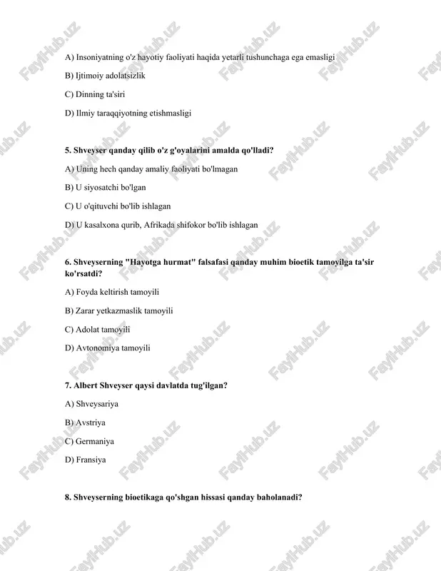 ) u hech qanday sohalarga ta'sir ko'rsatmagan c) faoliyat sohasiga d) atrof-muhit etikasi va hayvonlarning huquqlari harakatiga 10. shveyser qaysi sohalarda bilimga ega bo'lgan? a) faqat tibbiyotda b) faqat falsafada c) tibiyot, falsafa, teologiya va musiqa d) faqat teologiyada 11. shveyser qanday mukofotga sazovor bo'lgan? a) nobel adabiyot mukofoti b) nobel tinchlik mukofoti c) oskar mukofoti d) pulitser mukofoti 12. shveyserning nuqtai nazariga ko'ra, madaniyatning tanazzulga uchrashining sababi nima? a) globalizatsiya jarayonlari b) diniy e'tiqodning kuchayishi c) ilmiy taraqqiyotning rivojlanishi d) materialistik dunyoqarashning ustunligi va ruhiy qadriyatlarning unutilishi 13. shveyser bioetikasi qanday zamonaviy muammolarni hal qilishda yordam berishi mumkin? a) yadro qurolini yo'q qilishda b) iqlim o'zgarishini to'xtatishda c) terrorizmga qarshi kurashda d) eutonaziya, genetik muhandislik va hayvonlar huquqlari kabi masalalarni hal qilishda 14. shveyser "hayotga hurmat" tamoyilini qanday tushuntirgan? a) har qanday holatda ham hayotni saqlab qolish b) hayotni saqlab qolish va rivojlantirishga intilish hamda unga zarar yetkazishdan tiyilish …