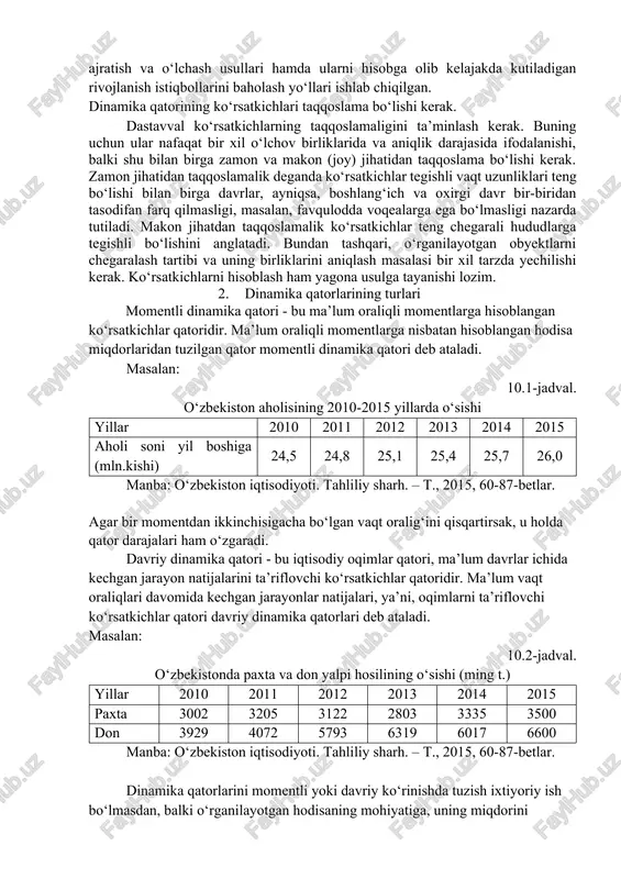 an oraliq yi va o‘rta darajalarga ega. dinamika qatori quyidagilar bilan xarakterlanadi: - uzoq muddatli harakat yo‘nalishi, ya’ni umumiy asriy tendensiya; - qisqaroq davrlarga xos siklik yoki lokal o‘zgarishlar; - ayrim yillarga tegishli tebranishlar; - mavsumiy to‘lqinlar; - konyunkturaviy tebranishlar. statistikada dinamika ma’lumotlarini tarkibiy qismlarga (komponentlarga) ajratish va o‘lchash usullari hamda ularni hisobga olib kelajakda kutiladigan rivojlanish istiqbollarini baholash yo‘llari ishlab chiqilgan. dinamika qatorining ko‘rsatkichlari taqqoslama bo‘lishi kerak. dastavval ko‘rsatkichlarning taqqoslamaligini ta’minlash kerak. buning uchun ular nafaqat bir xil o‘lchov birliklarida va aniqlik darajasida ifodalanishi, balki shu bilan birga zamon va makon (joy) jihatidan taqqoslama bo‘lishi kerak. zamon jihatidan taqqoslamalik deganda ko‘rsatkichlar tegishli vaqt uzunliklari teng bo‘lishi bilan birga davrlar, ayniqsa, boshlang‘ich va oxirgi davr bir-biridan tasodifan farq qilmasligi, masalan, favqulodda voqealarga ega bo‘lmasligi nazarda tutiladi. makon jihatdan taqqoslamalik ko‘rsatkichlar teng chegarali hududlarga tegishli bo‘lishini anglatadi. bundan tashqari, o‘rganilayotgan obyektlarni chegaralash tartibi va uning birliklarini aniqlash masalasi bir xil tarzda …