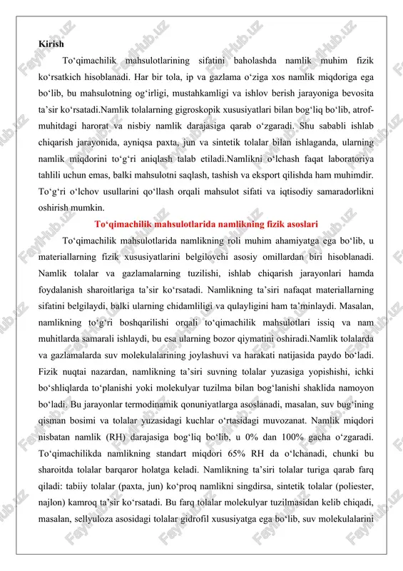 osimi va tolalar yuzasidagi kuchlar o‘rtasidagi muvozanat. namlik miqdori nisbatan namlik (rh) darajasiga bog‘liq bo‘lib, u 0% dan 100% gacha o‘zgaradi. to‘qimachilikda namlikning standart miqdori 65% rh da o‘lchanadi, chunki bu sharoitda tolalar barqaror holatga keladi. namlikning ta’siri tolalar turiga qarab farq qiladi: tabiiy tolalar (paxta, jun) ko‘proq namlikni singdirsa, sintetik tolalar (poliester, najlon) kamroq ta’sir ko‘rsatadi. bu farq tolalar molekulyar tuzilmasidan kelib chiqadi, masalan, sellyuloza asosidagi tolalar gidrofil xususiyatga ega bo‘lib, suv molekulalarini osonlikcha jalb qiladi.namlikning fizik asoslari suvning tolalar bilan o‘zaro ta’sirini o‘rganishda muhimdir. suv molekulalari tolalar yuzasida adsorbsiya, kapillyar harakat va kimyoviy bog‘lanish orqali joylashadi. adsorbsiya jarayoni van-der-vaals kuchlari va vodorod bog‘lari orqali amalga oshiriladi, bu esa namlikning tolalar yuzasida qatlama hosil qilishiga olib keladi. kapillyar ta’sir esa tolalar ichidagi mikroskopik bo‘shliqlarda suvning yuzasi kuchlari tufayli tarqalishini ta’minlaydi. kimyoviy bog‘lanishda suv molekulalari tolalar polimer zanjirlariga kovalent bog‘lar orqali ulanadi. ushbu jarayonlarning har biri namlikning turini belgilaydi va …