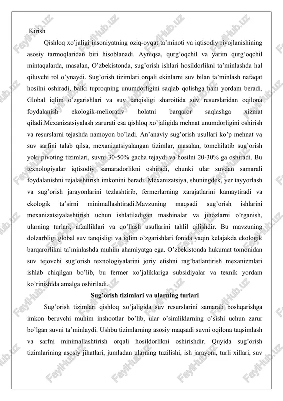 r xo’jaliklariga subsidiyalar va texnik yordam ko’rinishida amalga oshiriladi. sug’orish tizimlari va ularning turlari sug’orish tizimlari qishloq xo’jaligida suv resurslarini samarali boshqarishga imkon beruvchi muhim inshootlar bo’lib, ular o’simliklarning o’sishi uchun zarur bo’lgan suvni ta’minlaydi. ushbu tizimlarning asosiy maqsadi suvni oqilona taqsimlash va sarfni minimallashtirish orqali hosildorlikni oshirishdir. quyida sug’orish tizimlarining asosiy jihatlari, jumladan ularning tuzilishi, ish jarayoni, turli xillari, suv manbalaridan foydalanish va texnik-iqtisodiy baholashlar keltiriladi. ushbu ma’lumotlar sug’orishning amaliy qo’llanilishini yoritib, real vaziyatlarga asoslanadi. sug’orish tizimlarining umumiy tuzilishi va ishlash prinsipi sug’orish tizimlari odatda bir necha asosiy qismlardan iborat bo’lib, ular suvni manbadan maydonlarga yetkazishni ta’minlaydi. tizimning asosiy tuzilishi quyidagilarni o’z ichiga oladi: suv olish inshooti, suvni yetkazib berish kanallari, taqsimlash quvurlari, nazorat qurilmalari va suvni maydonga tarqatish moslamalari. suv olish inshooti daryo, ko’l yoki quduqdan suvni tortib olish uchun ishlatiladi va u nasoslar yoki tabiiy oqim orqali ishlaydi. suvni yetkazib berish kanallari beton, metall yoki plastmassa materiallardan …
