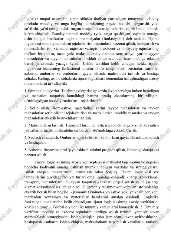 sh. bozorda mahsulotni yanada rivojlantirish uchun, xususan, tarqatish sohasidagi ishlarni takomillashtirish zarur bo'lib, bu mahsulot narxini pasaytirish va uni o'z vaqtida va to'g'ri sifat bilan ta'minlash imkonini beradi; kompyuter texnologiyalarining rivojlanishi, katta hajmdagi ma'lumotlarni qayta ishlash va real vaqtda ma'lumotlarni minimal xarajatlar bilan almashish imkonini beradi. natijada, 70-larning o'rtasidan logistika amaliyotini rivojlantirish va bosqichma-bosqich amalga oshirish haqida gapirish mumkin. natijada, an'anaviy materiallardan farqli o'laroq, qadim zamonlardan buyon odamlar tomonidan amalga oshirilgan materiallarni boshqarish, logistika yondashuvidan foydalanganda "moddiy oqim orqali" toifasi ajratiladi va natijada nazorat qilinadigan sifat ko'rsatkichlari bilan boshqariladigan ob'ektga aylanadi. eng umumiy holatda, logistika nuqtai nazaridan, tizim sifatida faoliyat yuritadigan muayyan iqtisodiy ob'ektda moddiy va unga bog'liq oqimlarning paydo bo'lishi, o'zgarishi yoki so'rilishi, ya'ni uning oldida turgan maqsadni amalga oshirish va bir butun sifatida ko'rib chiqiladi. bunday tizimda moddiy (yoki unga qo'shilgan) oqimda amalga oshiriladigan harakatlar logistik operatsiyalar (funktsiyalar) deb ataladi. tijorat logistikasi-moddiy oqimlarni rejalashtirish, taqsimlash, nazorat qilish, boshqarish …