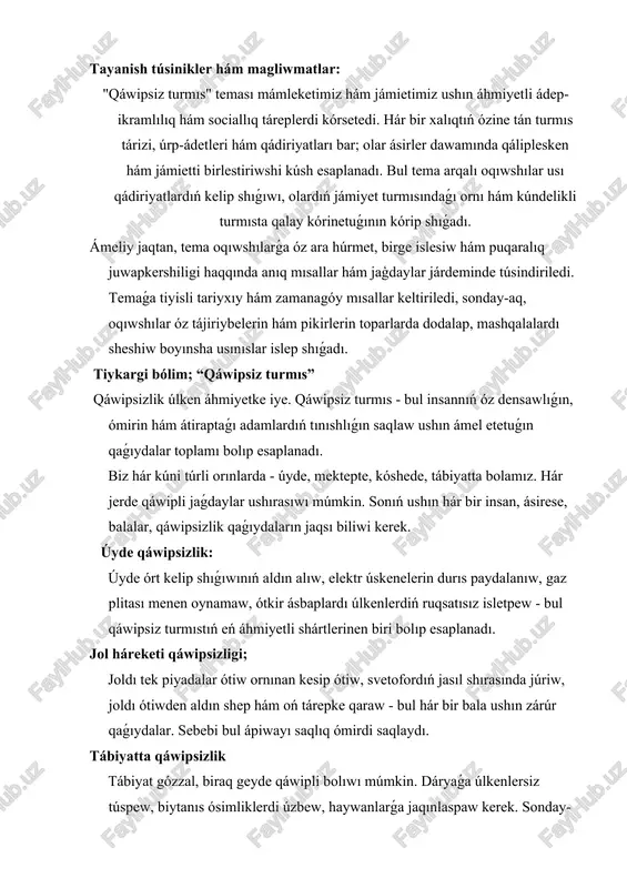 ap, mashqalalardı sheshiw boyınsha usınıslar islep shıǵadı. tiykargi bólim; “qáwipsiz turmıs” qáwipsizlik úlken áhmiyetke iye. qáwipsiz turmıs - bul insannıń óz densawlıǵın, ómirin hám átiraptaǵı adamlardıń tınıshlıǵın saqlaw ushın ámel etetuǵın qaǵıydalar toplamı bolıp esaplanadı. biz hár kúni túrli orınlarda - úyde, mektepte, kóshede, tábiyatta bolamız. hár jerde qáwipli jaǵdaylar ushırasıwı múmkin. sonıń ushın hár bir insan, ásirese, balalar, qáwipsizlik qaǵıydaların jaqsı biliwi kerek. úyde qáwipsizlik: úyde órt kelip shıǵıwınıń aldın alıw, elektr úskenelerin durıs paydalanıw, gaz plitası menen oynamaw, ótkir ásbaplardı úlkenlerdiń ruqsatısız isletpew - bul qáwipsiz turmıstıń eń áhmiyetli shártlerinen biri bolıp esaplanadı. jol háreketi qáwipsizligi; joldı tek piyadalar ótiw ornınan kesip ótiw, svetofordıń jasıl shırasında júriw, joldı ótiwden aldın shep hám oń tárepke qaraw - bul hár bir bala ushın zárúr qaǵıydalar. sebebi bul ápiwayı saqlıq ómirdi saqlaydı. tábiyatta qáwipsizlik tábiyat gózzal, biraq geyde qáwipli bolıwı múmkin. dáryaǵa úlkenlersiz túspew, biytanıs ósimliklerdi úzbew, haywanlarǵa jaqınlaspaw kerek. sonday-aq, …