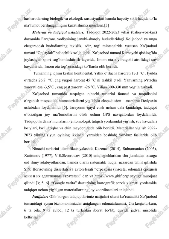 i haqida toʻla maʼlumot berilmaganligini kuzatishimiz mumkun.[3] material va tadqiqot uslublari: tadqiqot 2022-2023 yillar (bahor-yoz-kuz) davomida farg‘ona vodiysining janubi-sharqiy hududlaridagi xo‘jaobod va unga chegaradosh hududlarning tekislik, adir, tog‘ mintaqalrida xususan xo’jaobod tumani “oq laylak” baliqchilik xo’jaligida, xo’jaobod tumani karnaychi qishlog’ida joylashgan sport sog’lomlashtirish lagerida, imom ota ziyoratgohi atrofidagi suv havzalarida, imom ota tog’ orasidagi ko’llarda olib borildi. tumanning iqlimi keskin kontinental. yillik o‘rtacha harorati 13,1 °c . iyulda o‘rtacha 26,7 °c, eng yuqori harorat 45 °c ni tashkil etadi. yanvarning o‘rtacha xarorati esa -3,5°c , eng past xarorat -26 °c. yiliga 300-330 mm yog‘in tushadi. xo’jaobod tumanida tarqalgan ninachi turlarini faunasi va tarqalishini o’rganish maqsadida biomateriallarni yig’ishda ekspeditsion – marshrut dedyuxin uslubidan foydalanildi [5]. jarayonni qayd etish uchun dala kundaligi, tadqiqot o’tkazilgan joy ma’lumotlarini olish uchun gps navigatordan foydalanildi. tadqiqotlarda na’munalarni (entomologik tutqich yordamida) yig’ish, suv havzalari bo’ylari, ko’l, ariqlar va ekin maydonlarida olib borildi. materiallar yig’ish 2022-2023 yilning (iyun …