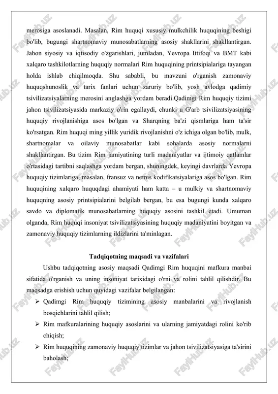 tlamlar o'rtasidagi tartibni saqlashga yordam bergan, shuningdek, keyingi davrlarda yevropa huquqiy tizimlariga, masalan, fransuz va nemis kodifikatsiyalariga asos bo'lgan. rim huquqining xalqaro huquqdagi ahamiyati ham katta – u mulkiy va shartnomaviy huquqning asosiy printsipialarini belgilab bergan, bu esa bugungi kunda xalqaro savdo va diplomatik munosabatlarning huquqiy asosini tashkil etadi. umuman olganda, rim huquqi insoniyat tsivilizatsiyasining huquqiy madaniyatini boyitgan va zamonaviy huquqiy tizimlarning ildizlarini ta'minlagan. tadqiqotning maqsadi va vazifalari ushbu tadqiqotning asosiy maqsadi qadimgi rim huquqini mafkura manbai sifatida o'rganish va uning insoniyat tarixidagi o'rni va rolini tahlil qilishdir. bu maqsadga erishish uchun quyidagi vazifalar belgilangan: · qadimgi rim huquqiy tizimining asosiy manbalarini va rivojlanish bosqichlarini tahlil qilish; · rim mafkuralarining huquqiy asoslarini va ularning jamiyatdagi rolini ko'rib chiqish; · rim huquqining zamonaviy huquqiy tizimlar va jahon tsivilizatsiyasiga ta'sirini baholash; · tarixiy misollar va manbalar asosida rim huquqining dolzarbligini asoslash. ushbu vazifalar orqali tadqiqot rim huquqining abadiy merosini yoritib, huquqshunoslik sohasidagi …