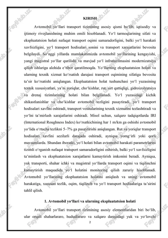va tiqilinchni kamaytirish maqsadida yo‘l holatini monitoring qilish zaruriy hisoblanadi. avtomobil yo‘llarining ekspluatatsion holatini aniqlash va uning avtomobil harakatiga, xususan tezlik, oqim, tiqilinch va yo‘l transport hodisalariga taʼsirini tahlil qilish. 1. avtomobil yo‘llari va ularning ekspluatatsion holati avtomobil yo‘llari transport tizimining asosiy elementlaridan biri bo‘lib, ular orqali shaharlararo, hududlararo va xalqaro darajadagi yuk va yo‘lovchi transporti amalga oshiriladi. yo‘llar turli maqsadlarda quriladi: magistral, viloyataro, shahar ichki yo‘llar, qishloq yo‘llari va sanoat yo‘llari. har bir yo‘l turi o‘zining texnik konstruktsiyasi, qalinligi, sirt qoplamasi va ekspluatatsiya sharoitlariga ega. masalan, magistral yo‘llar odatda asfalt yoki beton qatlam bilan qoplangan bo‘lib, yuqori yuk ko‘tarish quvvati va intensiv transport oqimiga mo‘ljallangan. shahar ichki yo‘llar esa ko‘pincha asfalti yupqa qatlamli va ko‘p chorrahalarga ega bo‘lib, pastroq tezlik va tez-tez tiqilinchlar bilan xarakterlanadi. yo‘l ekspluatatsion holati — bu yo‘l yuzasining texnik xususiyatlari, uning chidamliligi va transport oqimiga bo‘lgan taʼsirini ifodalaydigan asosiy ko‘rsatkichdir. ekspluatatsion holat tushunchasi yo‘l yuzasidagi …