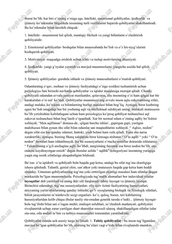 ariga erishishdagi salohiyatini belgilaydi va shaxsiy ham professional muvaffaqiyat uchun zarur shart-sharoitlar yaratadi. psixologik tuzilma nuqtai nazaridan qobiliyatlar bir nechta komponentlardan iborat bo’lib, har biri o’zining o’rniga ega. intellekt, emotsional qobiliyatlar, ijodkorlik va ijtimoiy ko’nikmalar birgalikda insonning turli vazifalarini bajarish qobiliyatini shakillantiradi. bu ko’nikmalar bilan tanishib chiqsak: 1. intellekt - muammoni hal qilish, mantiqiy fikrlash va yangi bilimlarni o’zlashtirish qobiliyatidir. 2. emotsional qobiliyatlar- boshqalar bilan munosabatda bo’lish va o’z his-tuyg’ularini boshqarish qobiliyati. 3. motivatsiya- maqsadga erishish uchun ichki va tashqi motivlarning ahamiyati. 4. ijodkorlik- yangi g’oyalar yaratish va mavjud muammolarni yangicha usulda hal qilish qobiliyati. 5. ijtimoiy qobiliyatlar- guruhda ishlash va ijtimoiy munosabatlarni o’rnatish qobiliyati. odamlarning o’quv, mehnat va ijtimoiy faoliyatidagi o’ziga xoslikni tushuntirish uchun psixologiya fani birinchi navbatda qobiliyatlar va iqtidor masalasiga murojat qiladi. chunki qobiliyatli odamdan avvalo jamiyat manfaatdor, qolaversa, shu insonning o’zi ham qilgan har bir harakatidan o’zi naf ko’radi. qobiliyatlar muammosi eng avvalo inson aqlu-zakovattining sifati, …