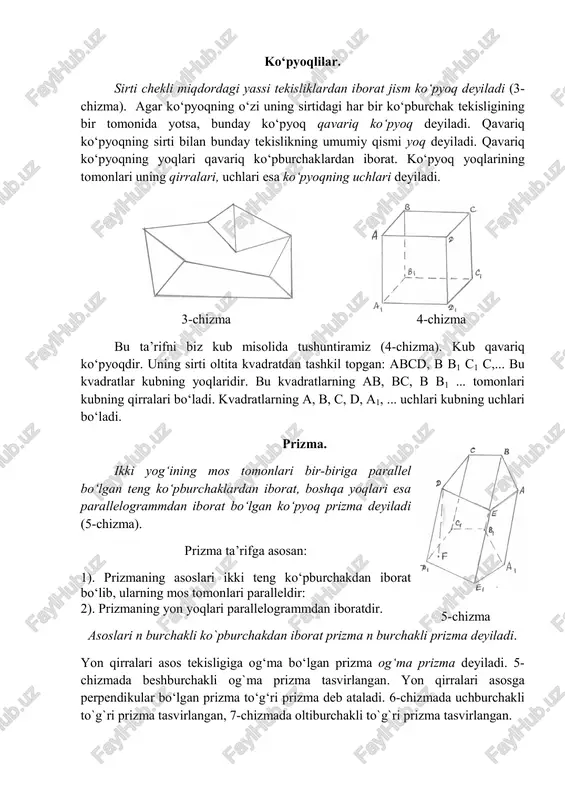 lari bir-biriga parallel bo‘lgan teng ko‘pburchaklardan iborat, boshqa yoqlari esa parallelogrammdan iborat bo‘lgan ko‘pyoq prizma deyiladi (5-chizma). prizma ta’rifga asosan: 1). prizmaning asoslari ikki teng ko‘pburchakdan iborat bo‘lib, ularning mos tomonlari paralleldir: 2). prizmaning yon yoqlari parallelogrammdan iboratdir. asoslari n burchakli ko`pburchakdan iborat prizma n burchakli prizma deyiladi. yon qirralari asos tekisligiga og‘ma bo‘lgan prizma og‘ma prizma deyiladi. 5- chizmada beshburchakli og`ma prizma tasvirlangan. yon qirralari asosga perpendikular bo‘lgan prizma to‘g‘ri prizma deb ataladi. 6-chizmada uchburchakli to`g`ri prizma tasvirlangan, 7-chizmada oltiburchakli to`g`ri prizma tasvirlangan. 5-chizma 6-chizmada uchburchakli to`g`ri prizma tasvirlangan, 7-chizmada oltiburchakli to`g`ri prizma tasvirlangan. asoslari muntazam n-burchaklar bo‘lgan to‘g‘ri prizma muntazam prizma deyiladi. 8-chizmada muntazam to`rtburchakli to`g`ri prizma tasvirlangan. prizmada parallel tekisliklardagi uchlarning biridan ikkinchi tekislikka tushirilgan perpendikular prizmaning balandligi deyiladi. prizmani diagonali deb bitta yog‘iga tegishli bo‘lmagan uchlarini tutashtiruvchi kesmaga aytiladi. 9-chizmada beshburchakli og`ma prizma tasvirlangan, bunda abcde va a1b1c1d1e1-asoslar, aa1, bb1, cc1, dd1, ee1- yon qirralar, bf- …