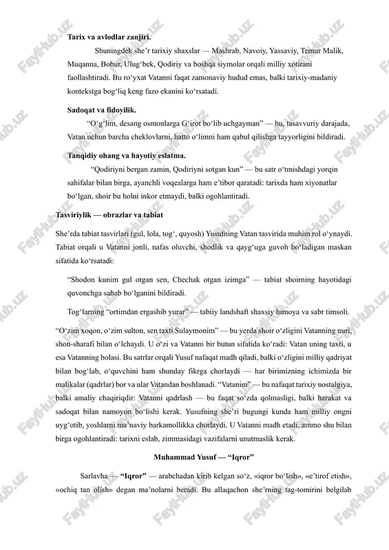 an bilan bir joyga qo‘yiladi. vatan — shaxsni ulug‘lashtiruvchi, uni ma’naviy hukmdorlikka olib chiquvchi asos. tarix va avlodlar zanjiri. shuningdek she’r tarixiy shaxslar — mashrab, navoiy, yassaviy, temur malik, muqanna, bobur, ulug‘bek, qodiriy va boshqa siymolar orqali milliy xotirani faollashtiradi. bu ro‘yxat vatanni faqat zamonaviy hudud emas, balki tarixiy-madaniy kontekstga bog‘liq keng fazo ekanini ko‘rsatadi. sadoqat va fidoyilik. “o‘g‘lim, desang osmonlarga g‘irot bo‘lib uchgayman” — bu, tasavvuriy darajada, vatan uchun barcha cheklovlarni, hatto o‘limni ham qabul qilishga tayyorligini bildiradi. tanqidiy ohang va hayotiy eslatma. “qodiriyni bergan zamin, qodiriyni sotgan kun” — bu satr o‘tmishdagi yorqin sahifalar bilan birga, ayanchli voqealarga ham e’tibor qaratadi: tarixda ham xiyonatlar bo‘lgan, shoir bu holni inkor etmaydi, balki ogohlantiradi. tasviriylik — obrazlar va tabiat she’rda tabiat tasvirlari (gul, lola, tog‘, quyosh) yusufning vatan tasvirida muhim rol o‘ynaydi. tabiat orqali u vatanni jonli, nafas oluvchi, shodlik va qayg‘uga guvoh bo‘ladigan maskan sifatida ko‘rsatadi: “shodon kunim gul …